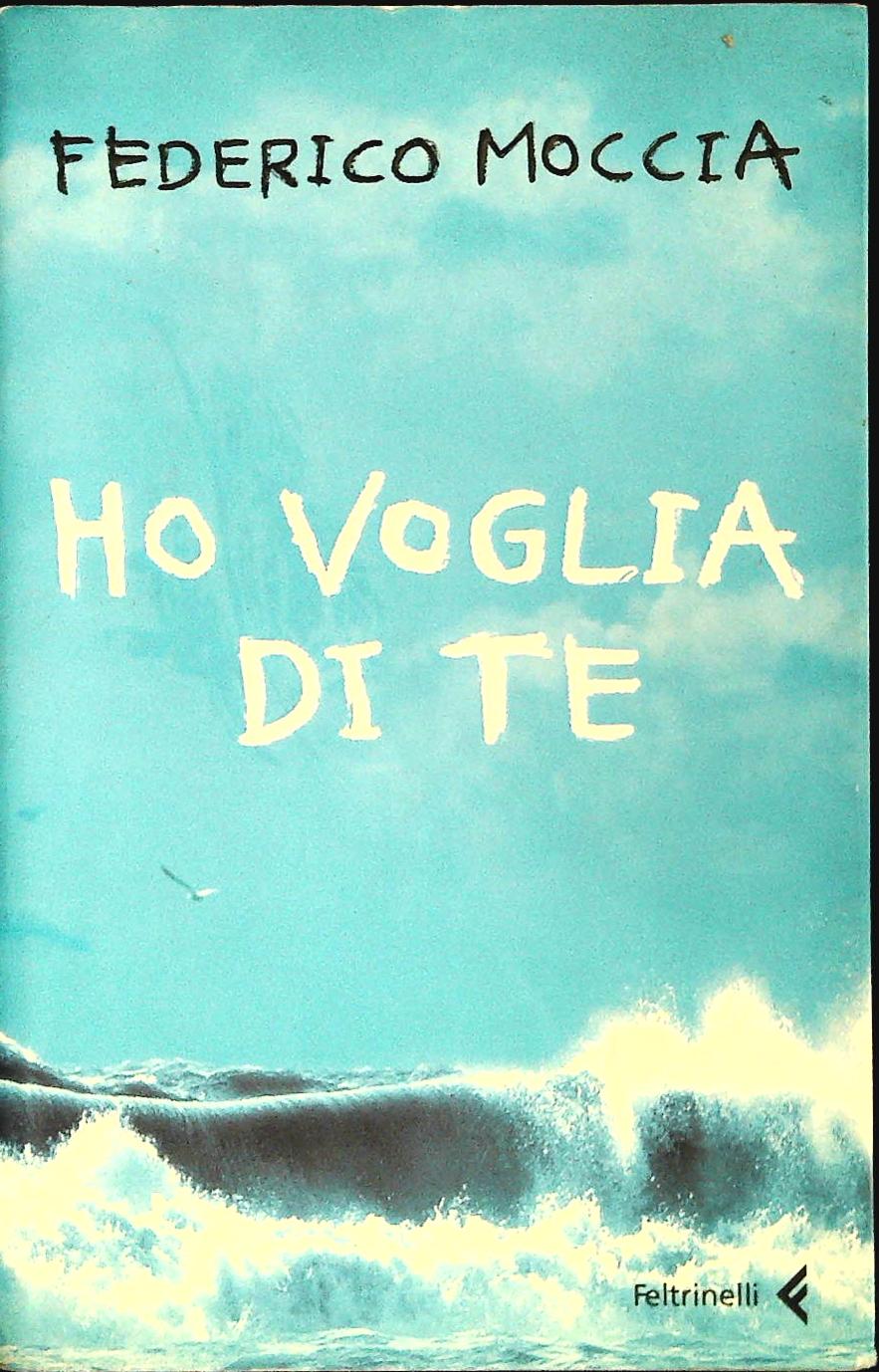 HO VOGLIA DI TE - FEDERICO MOCCIA - FELTRINELLI 2006 - OUTLET DEL LIBRO
