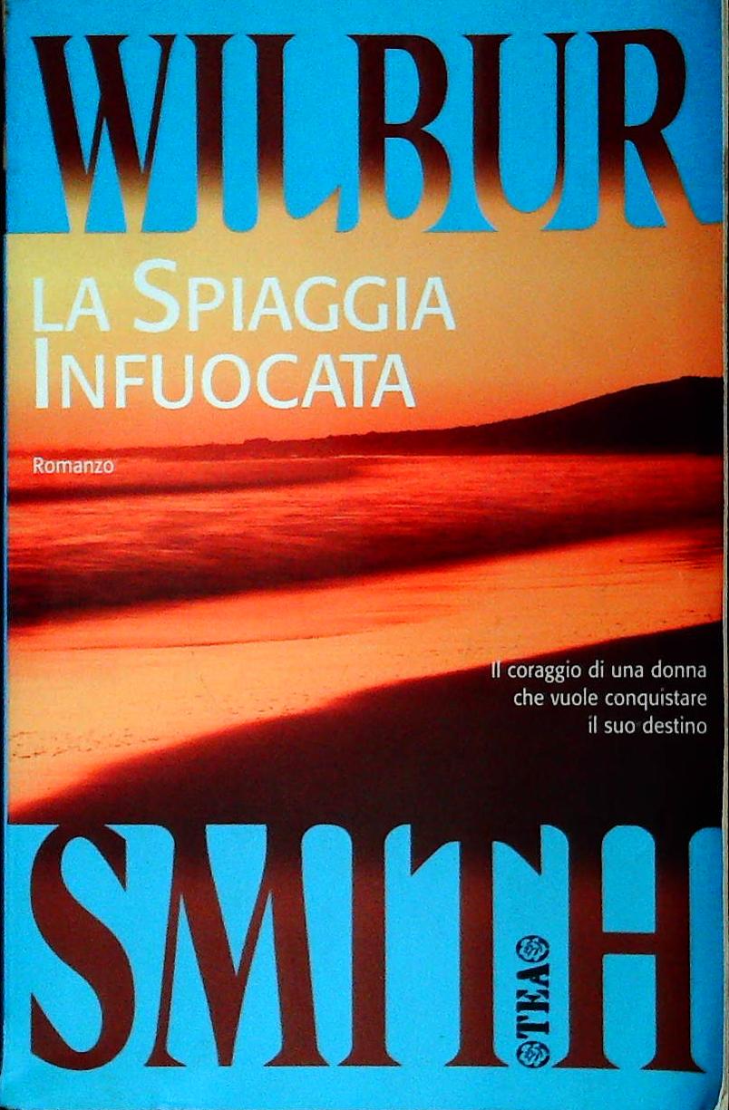 LA SPIAGGIA INFUOCATA - WILBUR SMITH - TEA 2004 - OUTLET DEL LIBR0