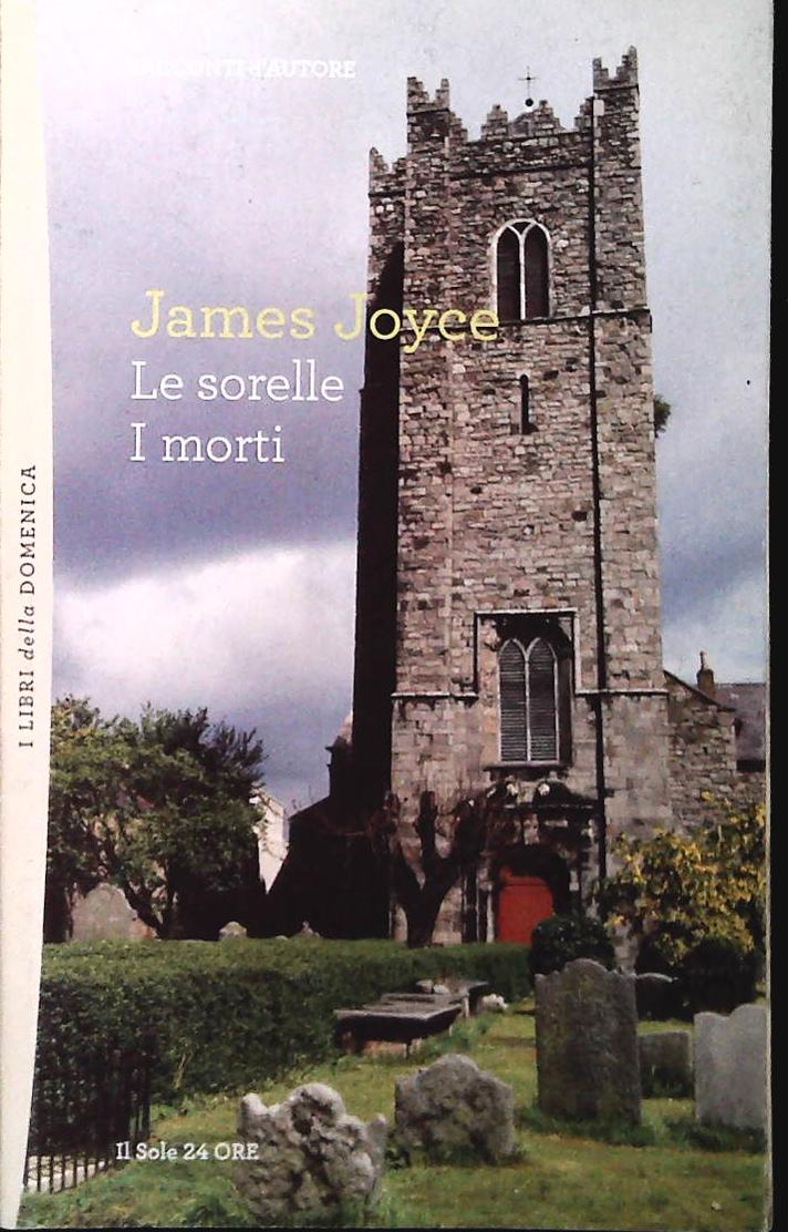 LE SORELLE . I MORTI - JAMES JOYCE - IL SOLE 24ORE 2012 - OUTLET DEL LIBRO
