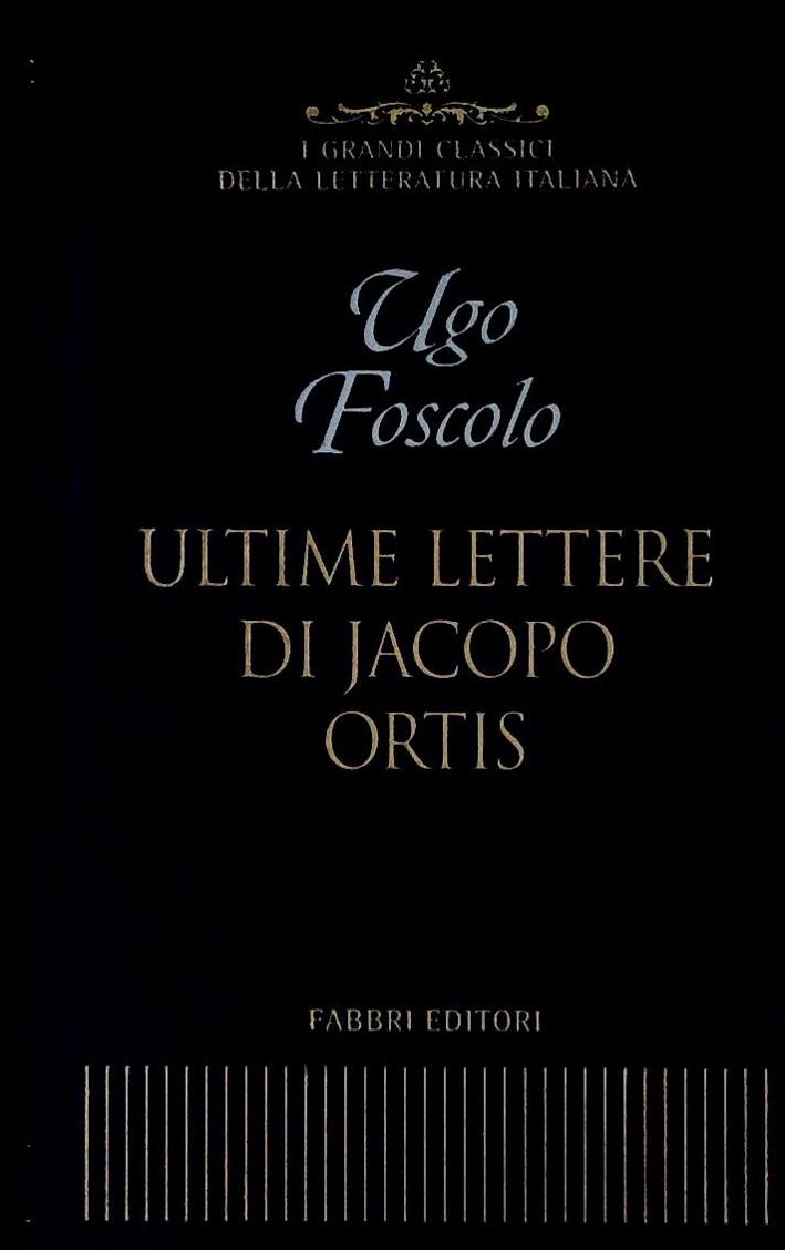 ULTIME LETTERE DI JACOPO ORTIS - UGO FOSCOLO - FABBRI 2001 - OUTLET DEL LIBRO