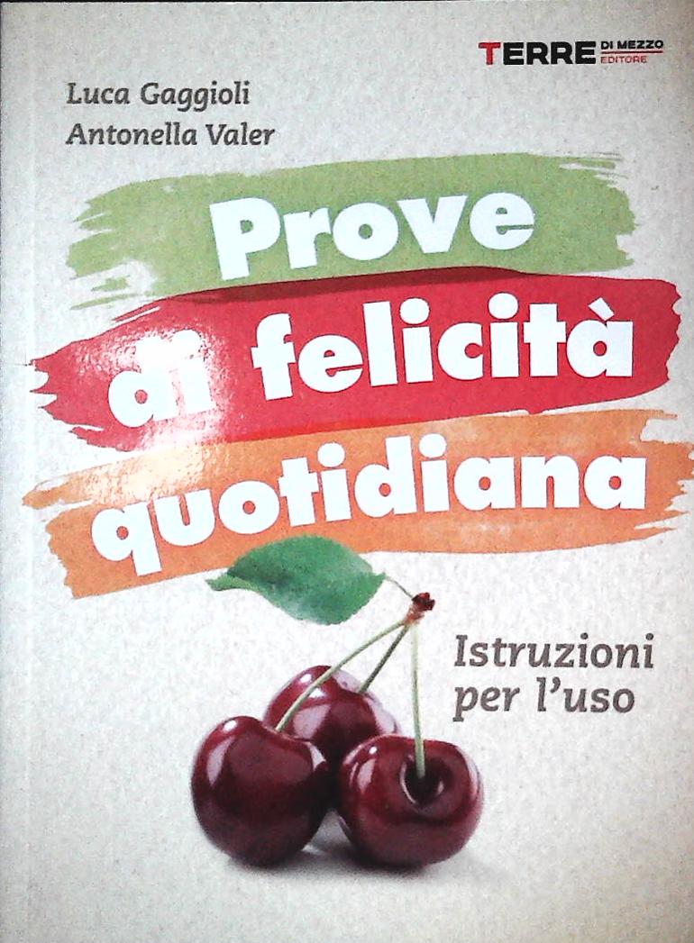 PROVE DI FELICITA' QUOTIDIANA - L.GAGGIOLI-A.VALER - 2011- OUTLET DEL LIBRO