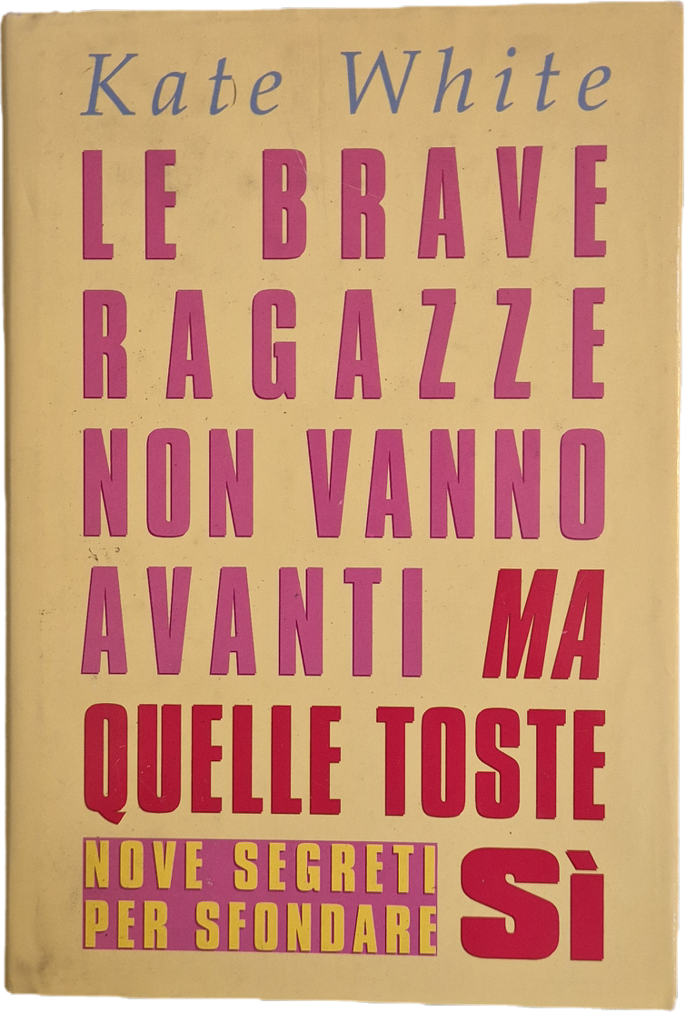 LE BRAVE RAGAZZE NON VANNO AVANTI MA QUELLE TOSTE SI - KATE WHITE - 1996 - OUTLET DEL LIBRO
