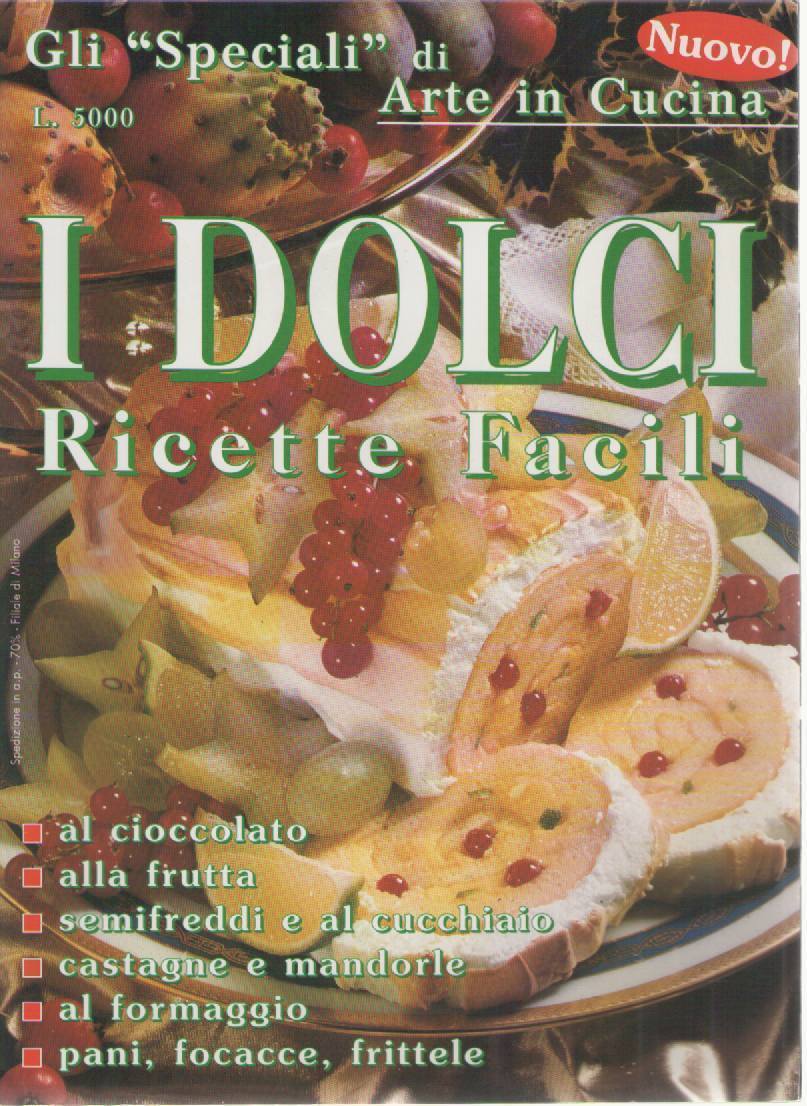 I DOLCI RICETTE FACILI - AA.VV.