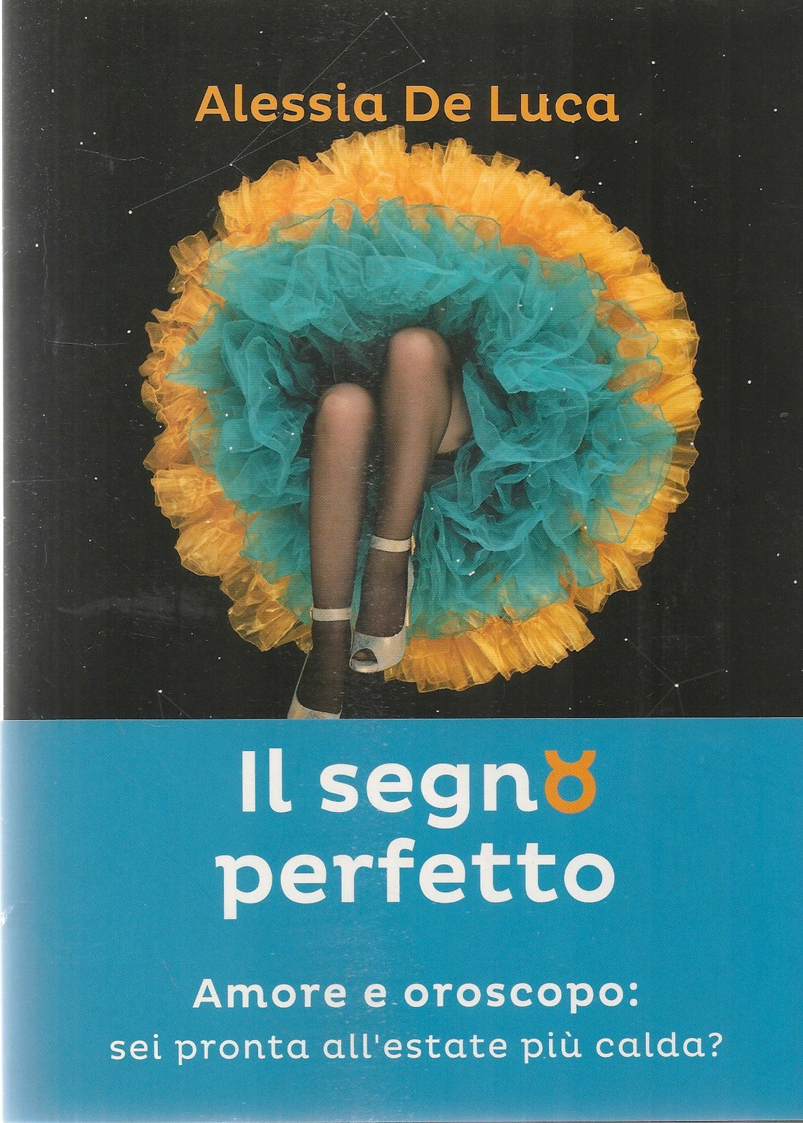 IL SEGNO PERFETTO. AMORE E OROSCOPO - ALESSIA DE LUCA