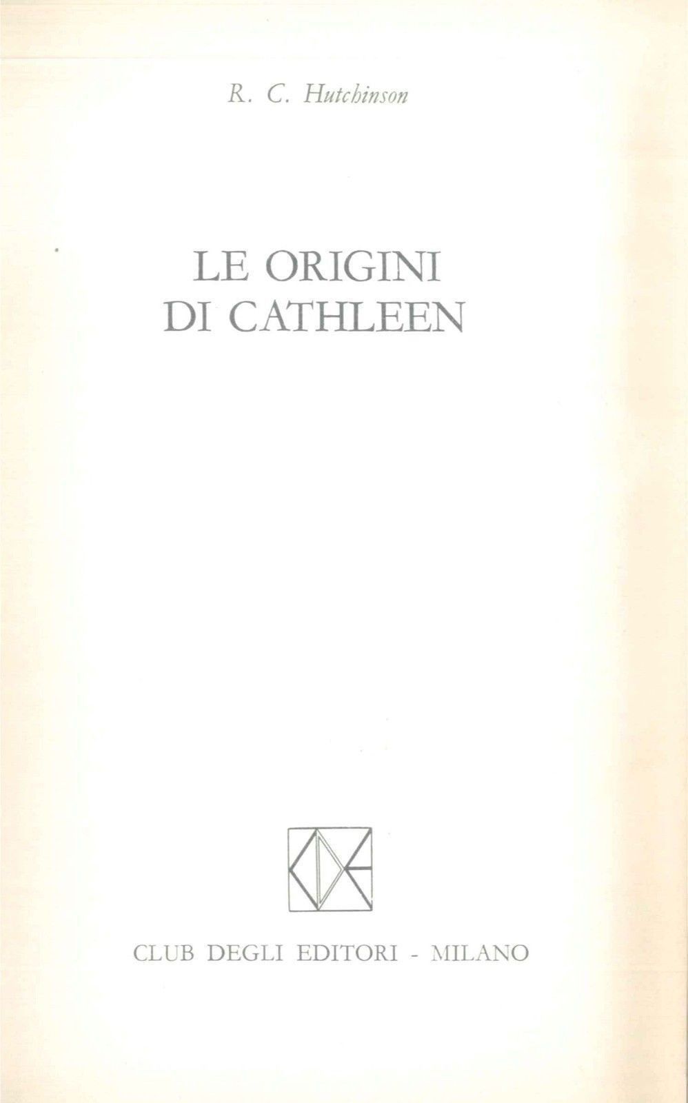 LE ORIGINI DI CATHLEEN - R. C. HUTCHINSON - ED- CDE 1975 S/COP.