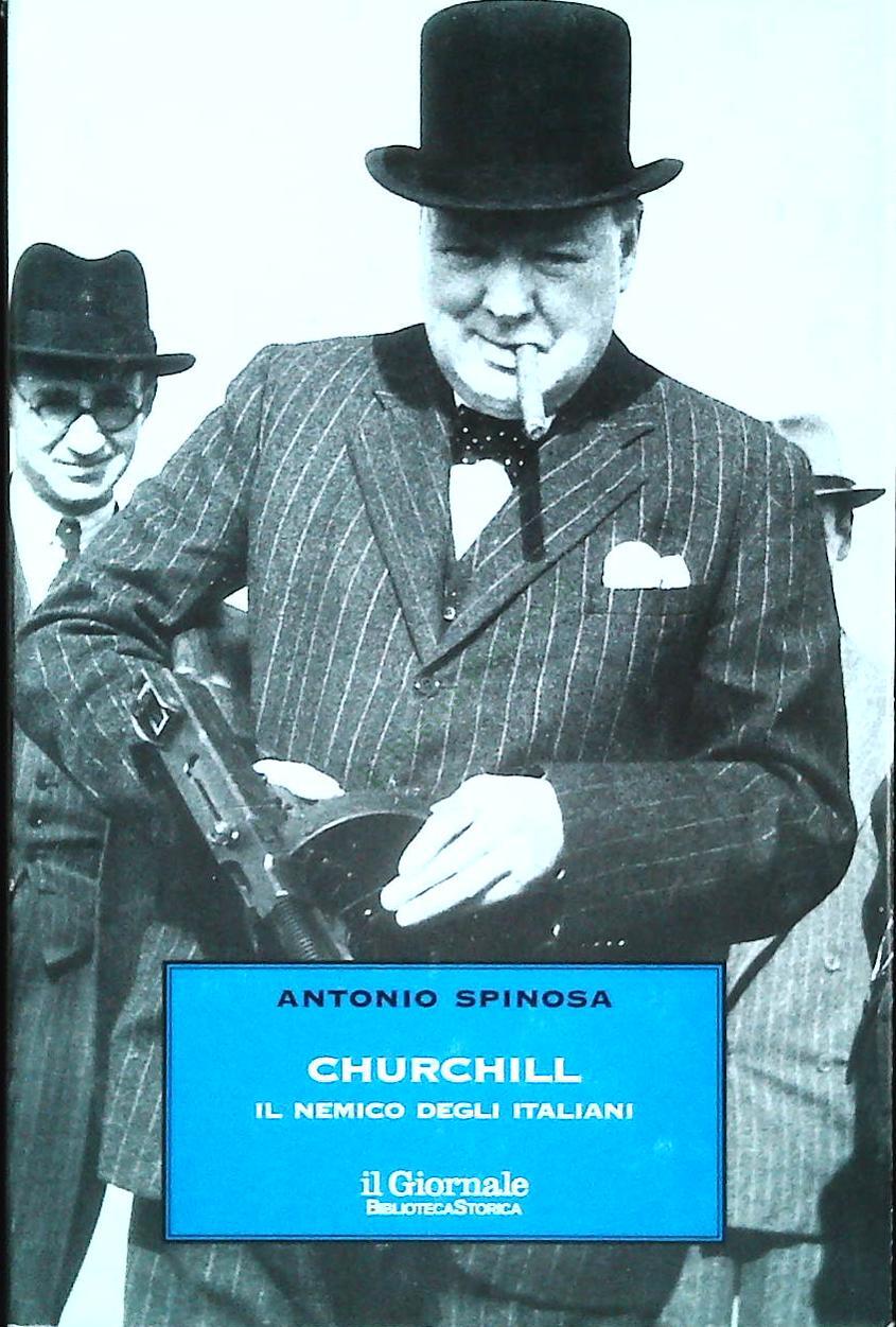 CHURCHILL. IL NEMICO DEGLI ITALIANI - ANTONIO SPINOSA