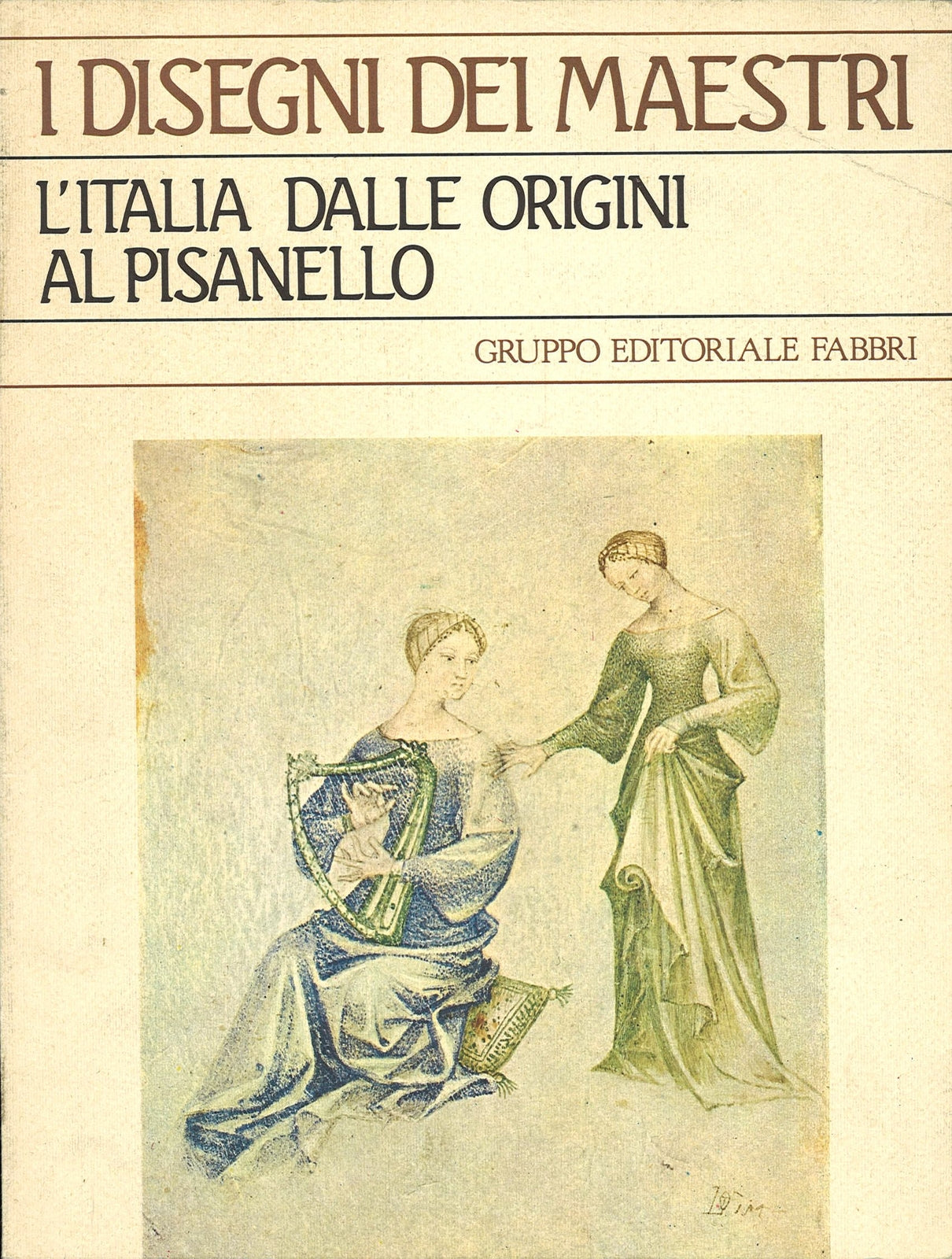 L'ITALIA DALLE ORIGINI A PISANELLO - I DISEGNI DEI MAESTRI