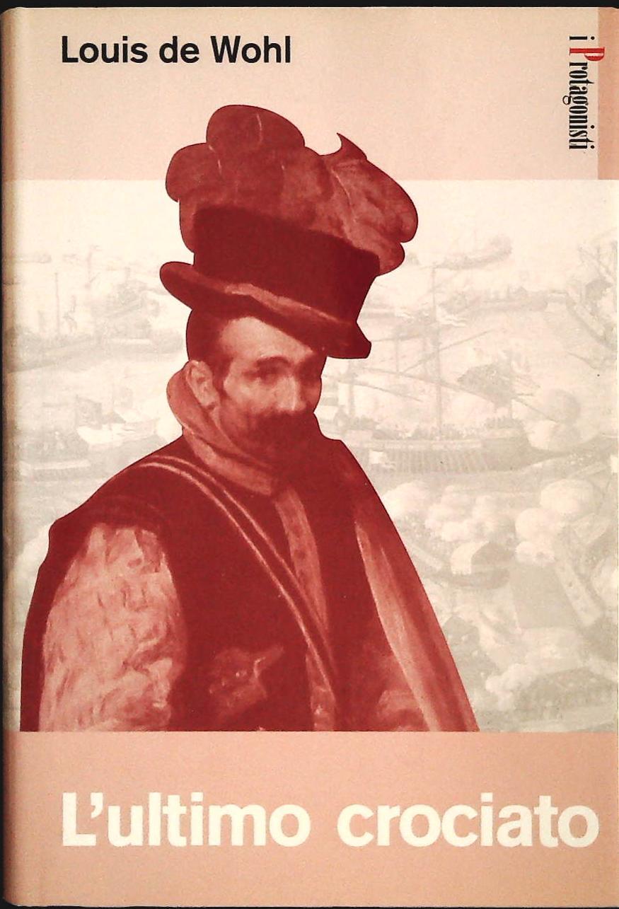 L'ULTIMO CROCIATO - LOUIS DE WOHL - I PROTAGONISTI 23003 - OUTLET DEL LIBRO