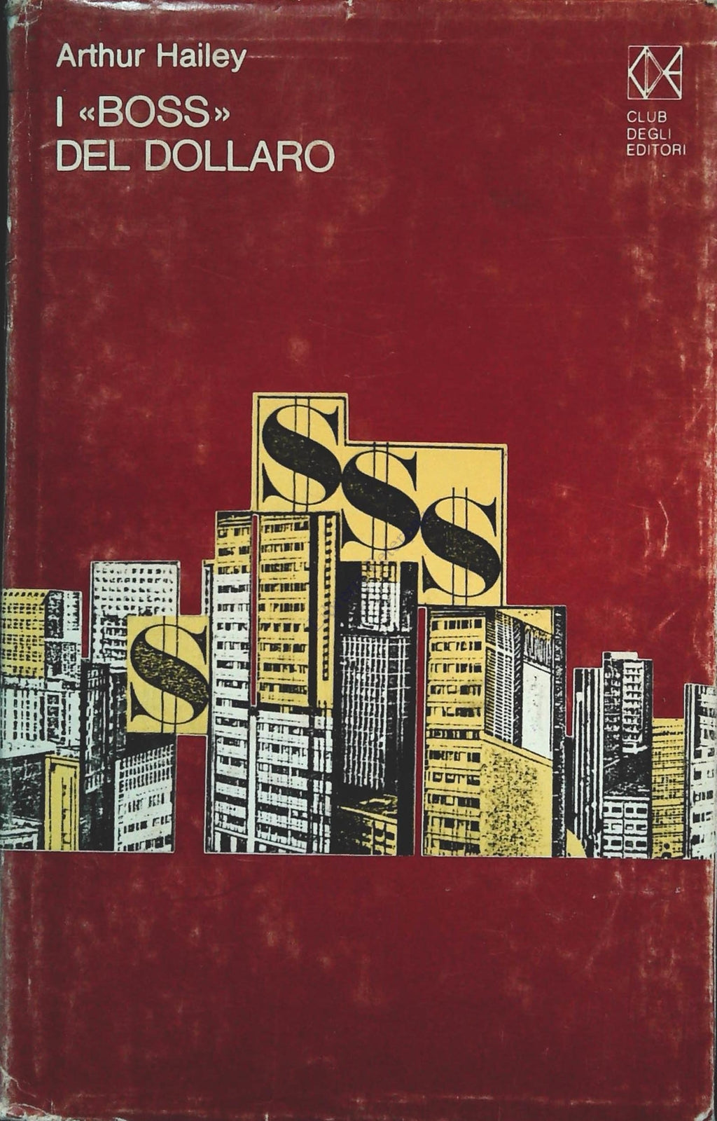 I BOSS DEL DOLLARO -ARTHUR HAILEY - CDE 1976