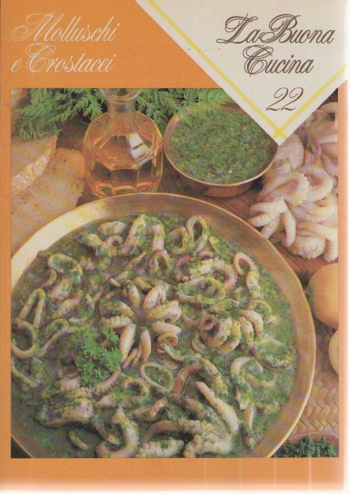 LA BUONA CUCINA N 22 - MOLLUSCHI E CROSTACEI