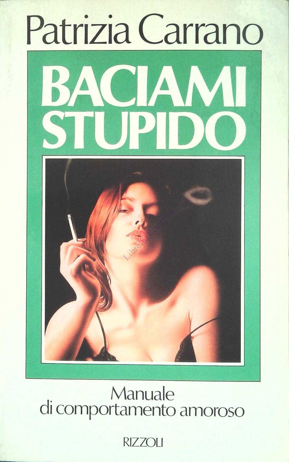 BACIAMI STUPIDO - PATRIZIA CARRANO - RIZZOLI 1985