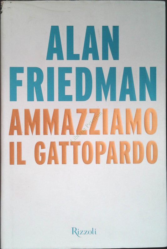 AMMAZZIAMO I LGATTOPARDO - ALAN FRIEDMAN