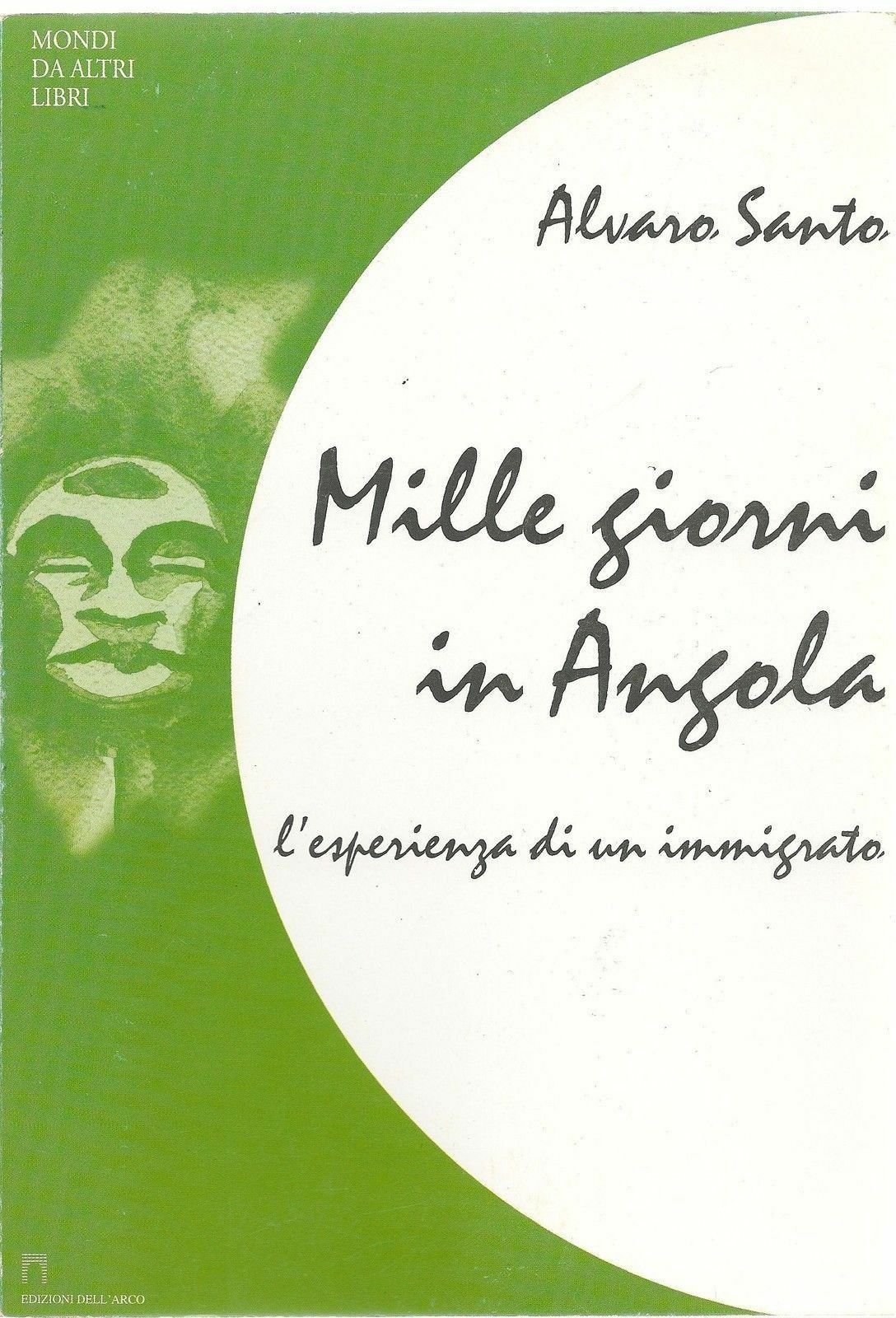 MILLE GIORNI IN ANGOLA - L'ESPERIENZA DI UN IMMIGRATO - ALVARO SANTO