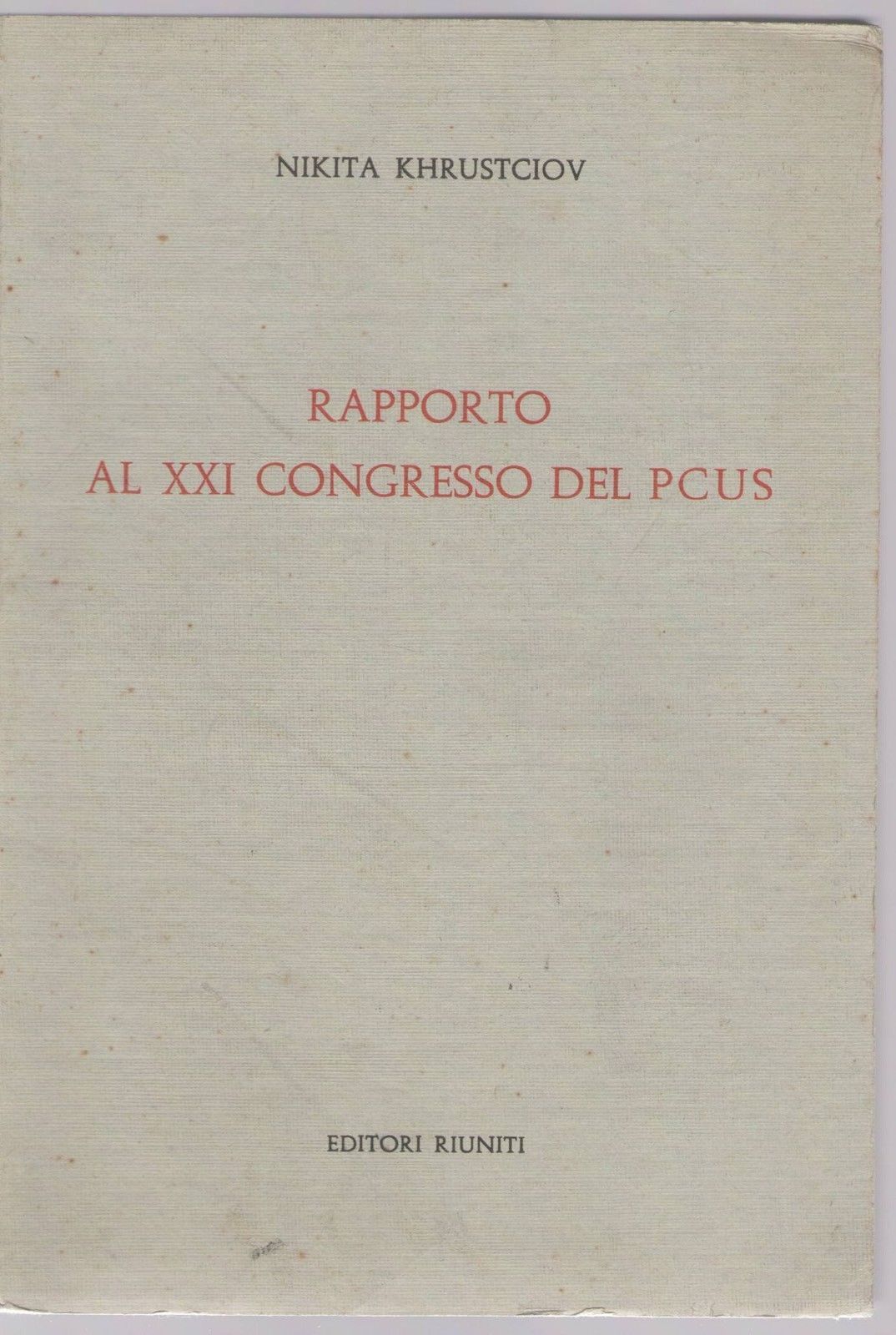 RAPPORTO AL XXI CONGRESSO DEL PCUS - NIKITA KHRUSTCIOV
