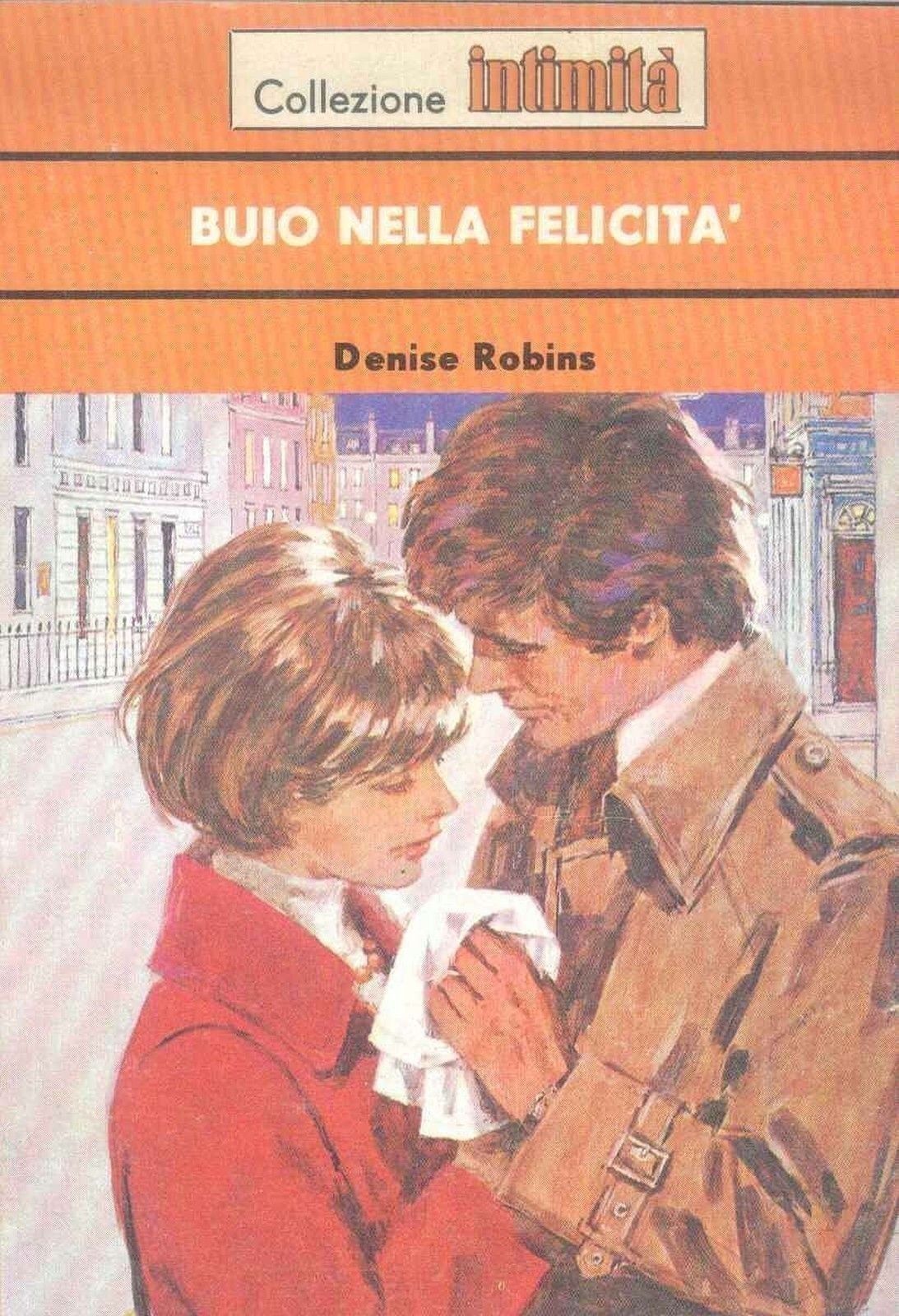 BUIO NELLA FELICITA' - DENISE ROBINS - INTIMITA' N° 198