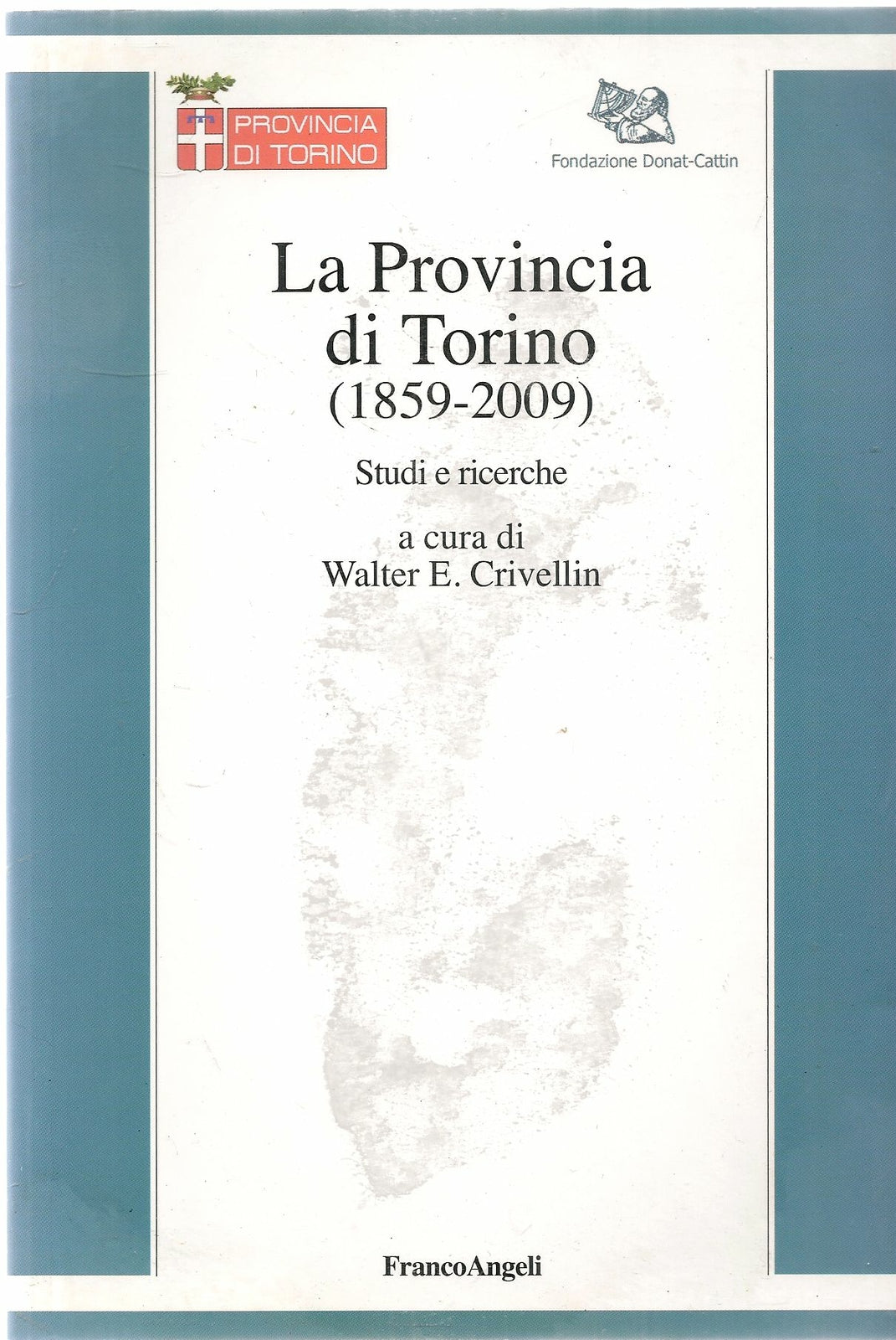 LA PROVINCIA DI TORINO 1859-2009 - WALTER E. CRIVELLIN