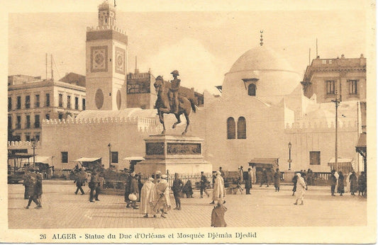 ALGERI - STATUE DU DUC D'ORLEANS ET MOSQUEE DJEMAA DJED