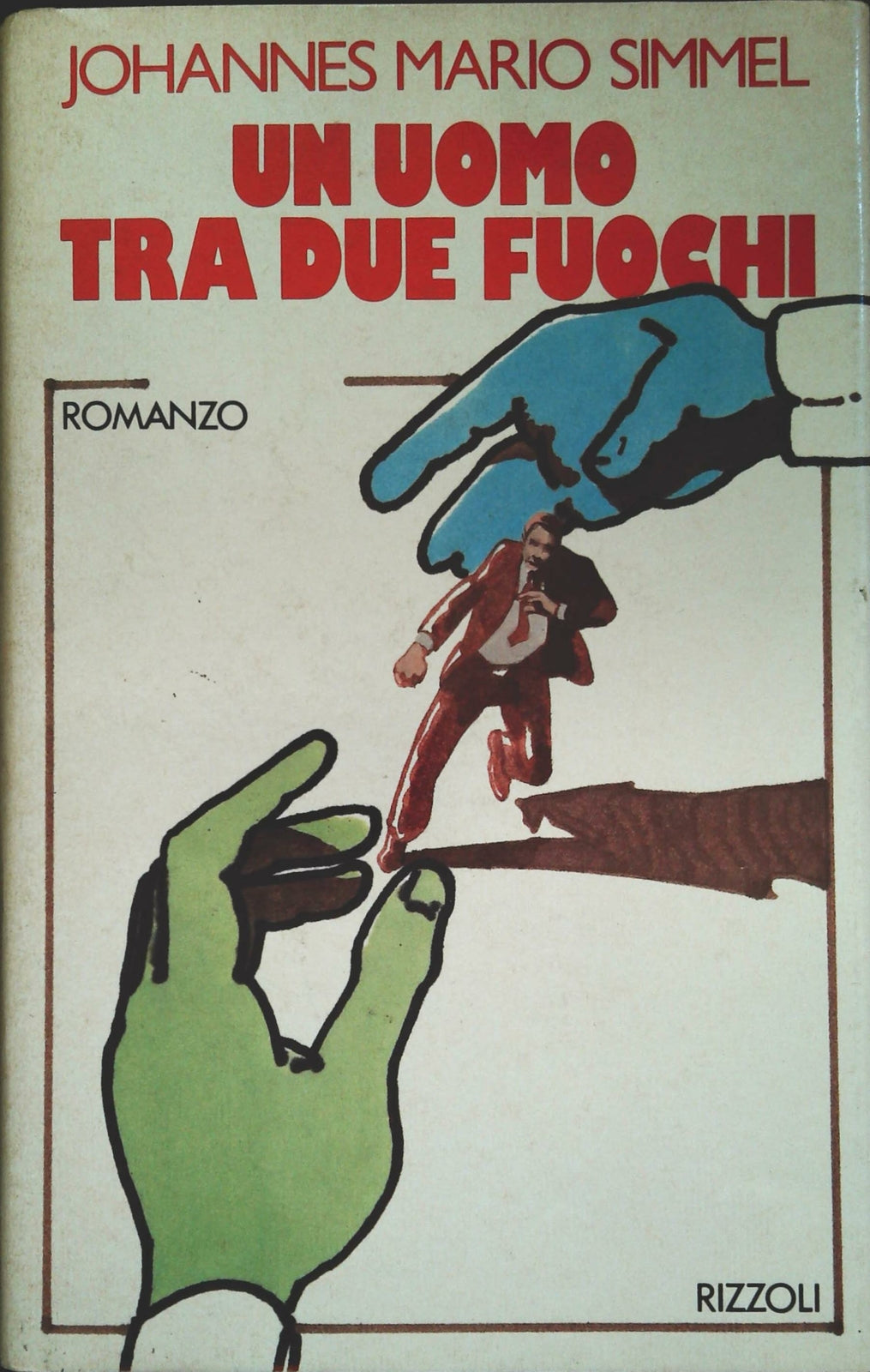 UN UOMO TRA DUE FUOCHI - JOHANNES MARIO SIMMEL - RIZZOLI 1982 PRIMA EDIZIONE