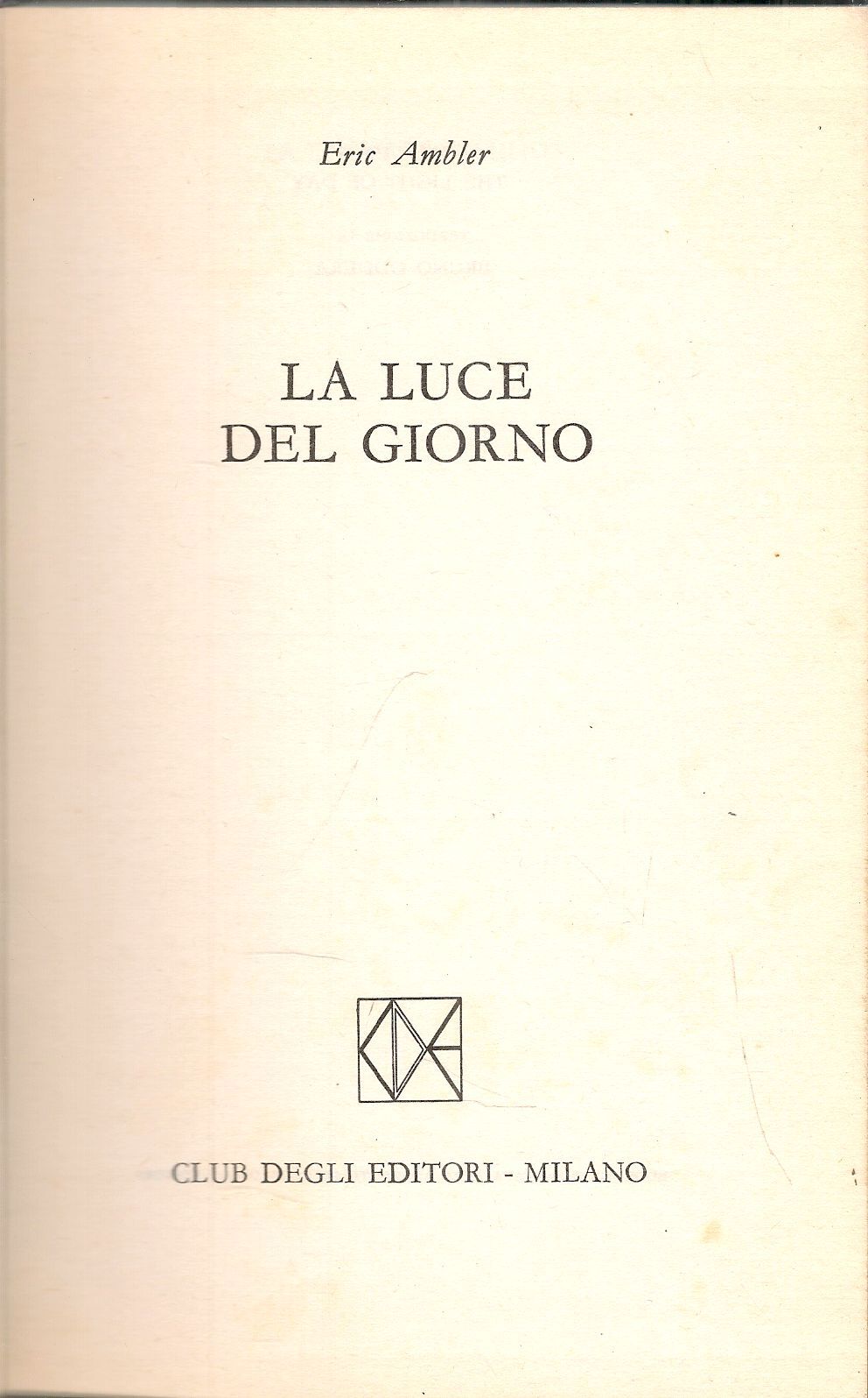 LA LUCE DEL GIORNO - ERIC AMBLER - CDE 1974