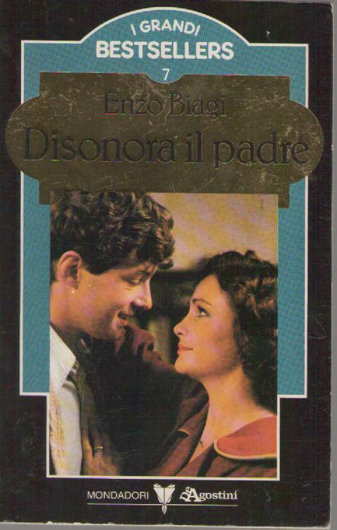 DISONORA IL PADRE - ENZO BIAGI I GRANDI BESTSELLERS