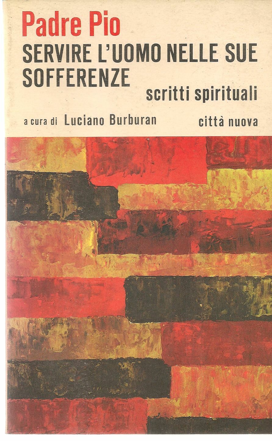 SERVIRE L'UOMO NELLE SUE SOFFERENZE.PADRE - PIO SCRITTI SPIRITUALI - L. BURBURAN
