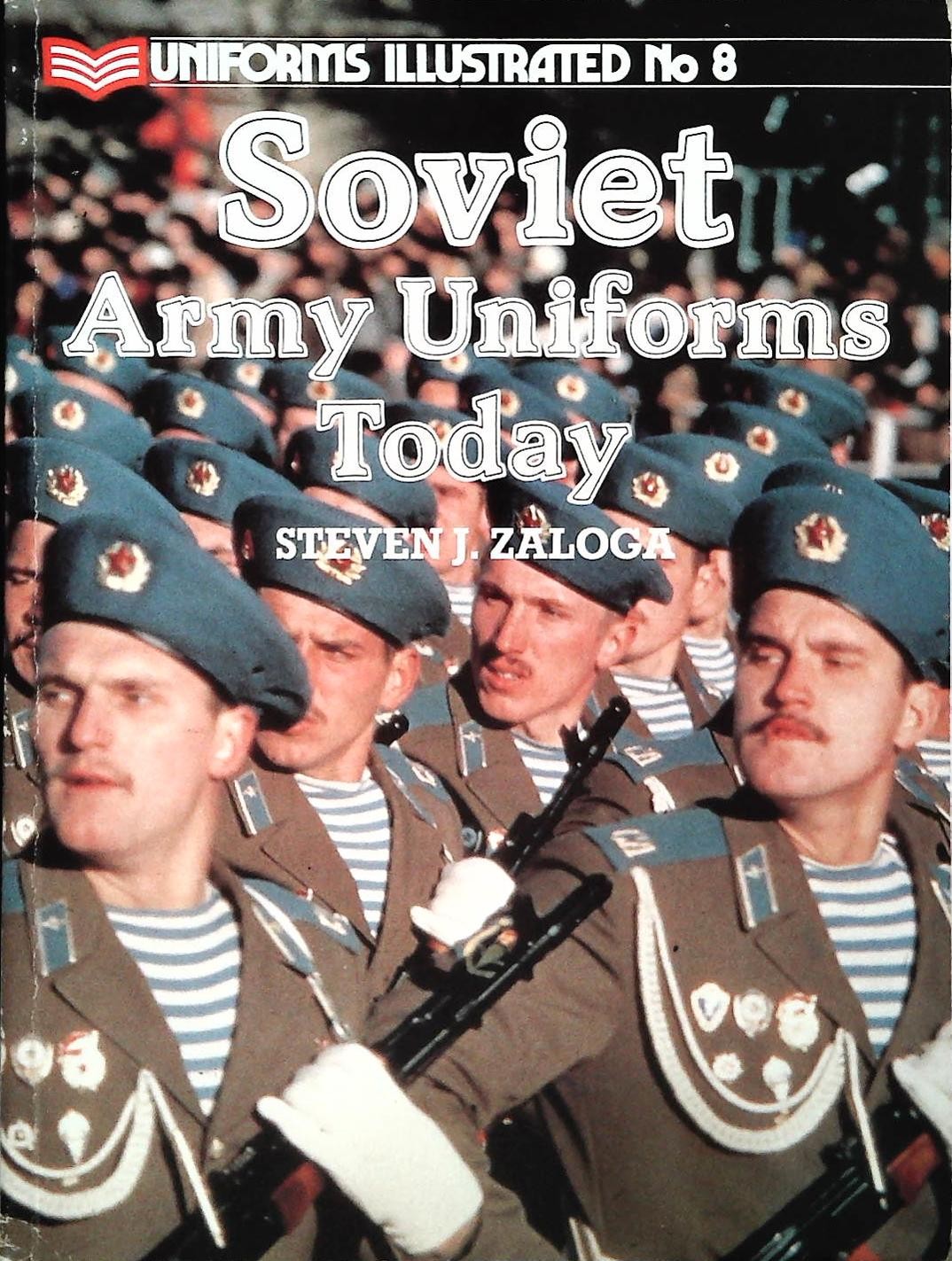 SOVIET ARMY UNIFORMS TODAY - S. J. ZALOGA -UNIFORM ILLUSTRATED N. 8-ENGLISH TEXT