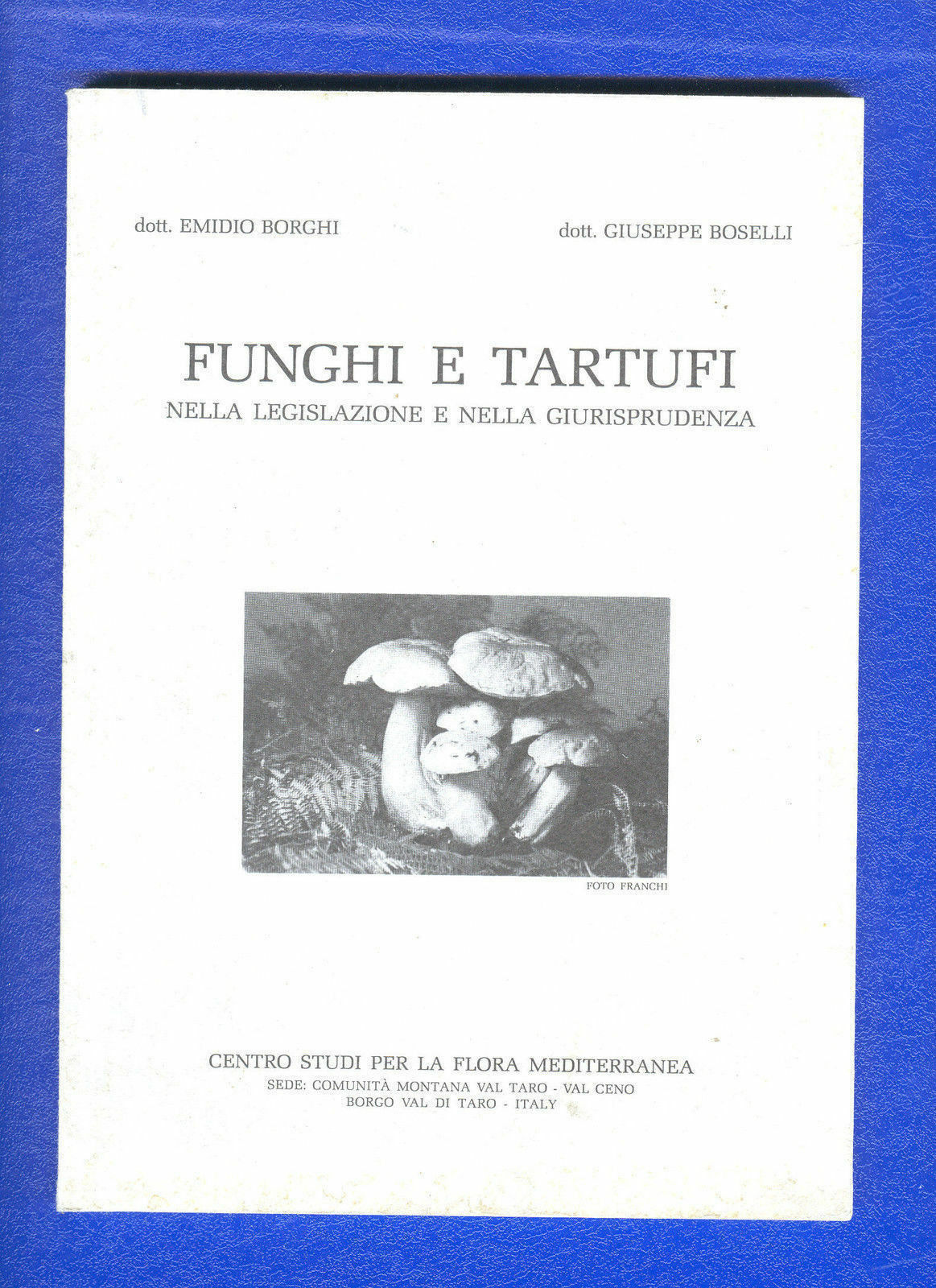 FUNGHI E TARTUFI NELLA LEGISLAZIONE E NELLA GIURISPRUDENZA - E.BORGHI, G.BOSELLI