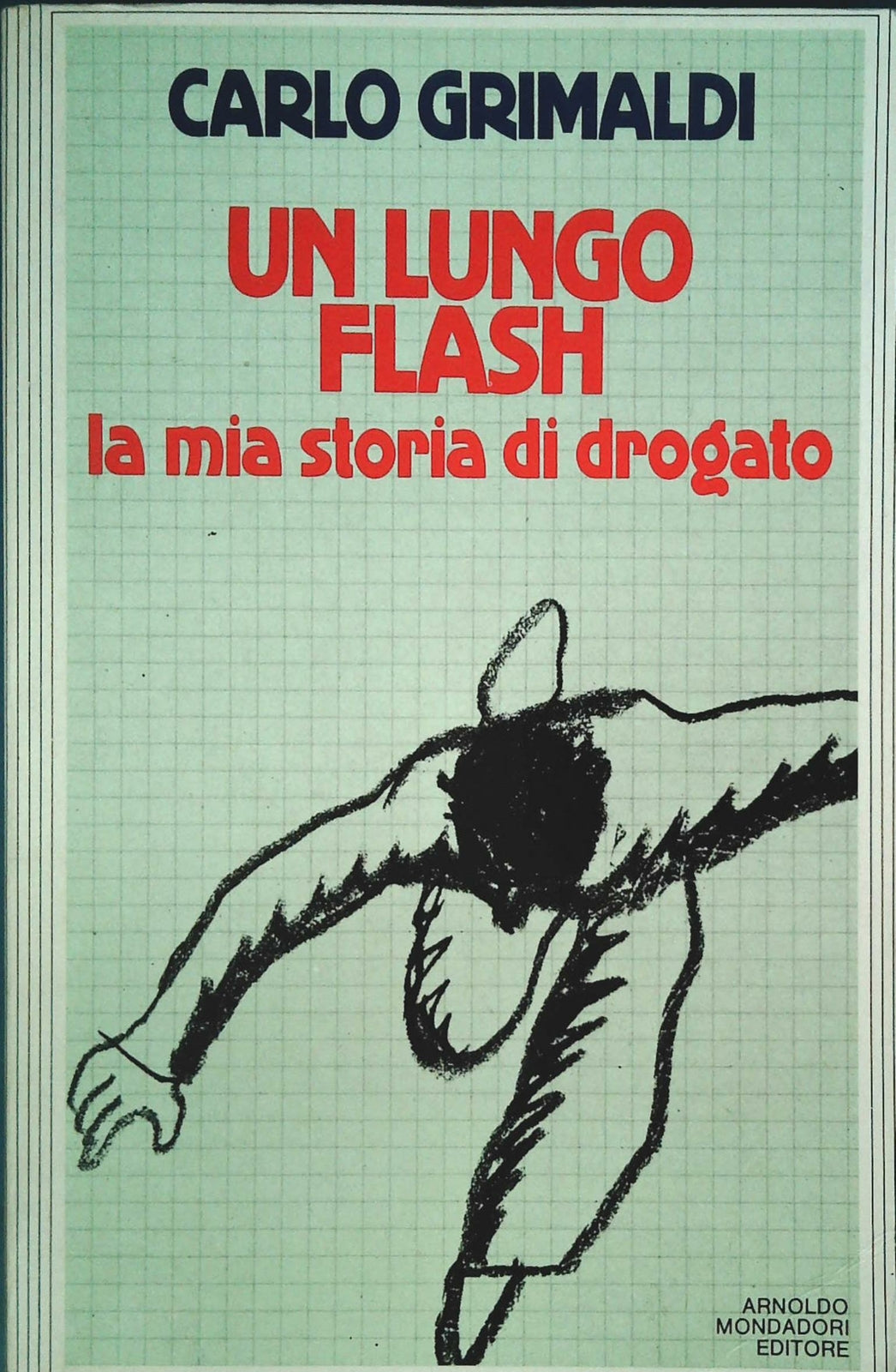 UN LUNGO FLASH. LA MIA STORIA DI DROGATO - CARLO GRIMALDI