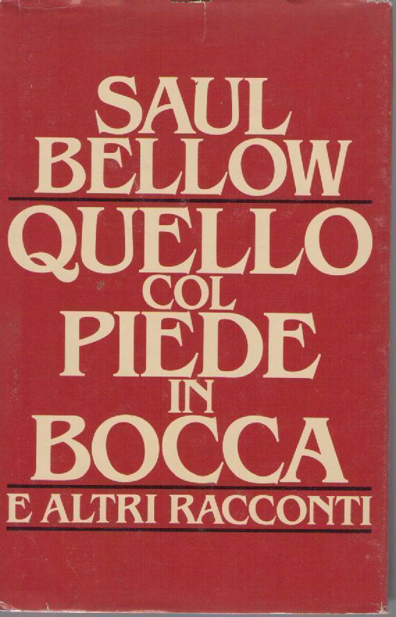 QUELLO COL PIEDE IN BOCCA - SAUL BELLOW