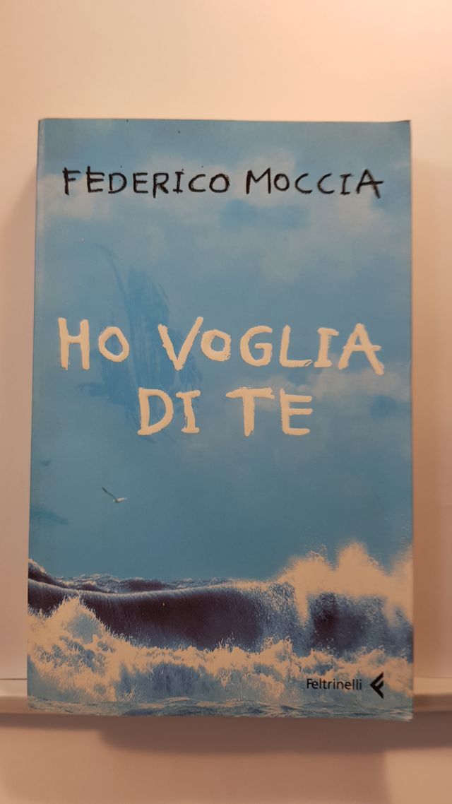 HO VOGLIA DI TE - FEDERICO MOCCIA - FELTRINELLI 2006