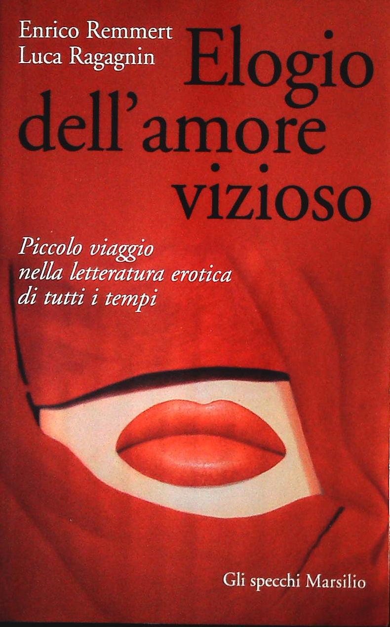 ELOGIO DELL'AMORE VIZIOSO - ENRICO REMMERT-LUCA RAGAGNIN
