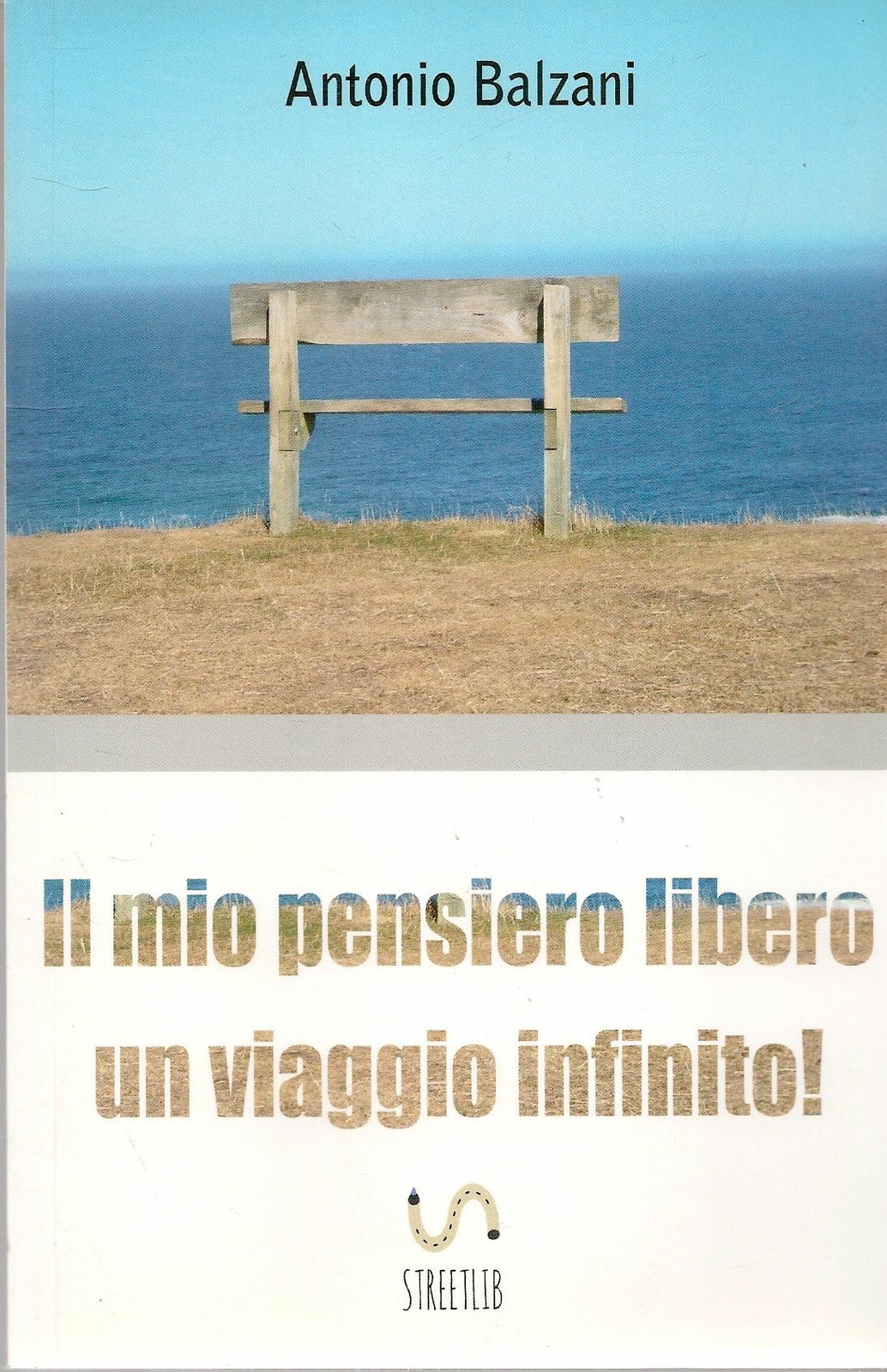 IL MIO PENSIERO LIBERO UN VIAGGIO INFINITO - ANTONIO BALZANI
