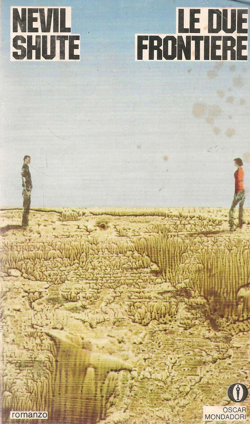 LE DUE FRONTIERE - NEVIL SHUTE - OSCAR MONDADORI 1972