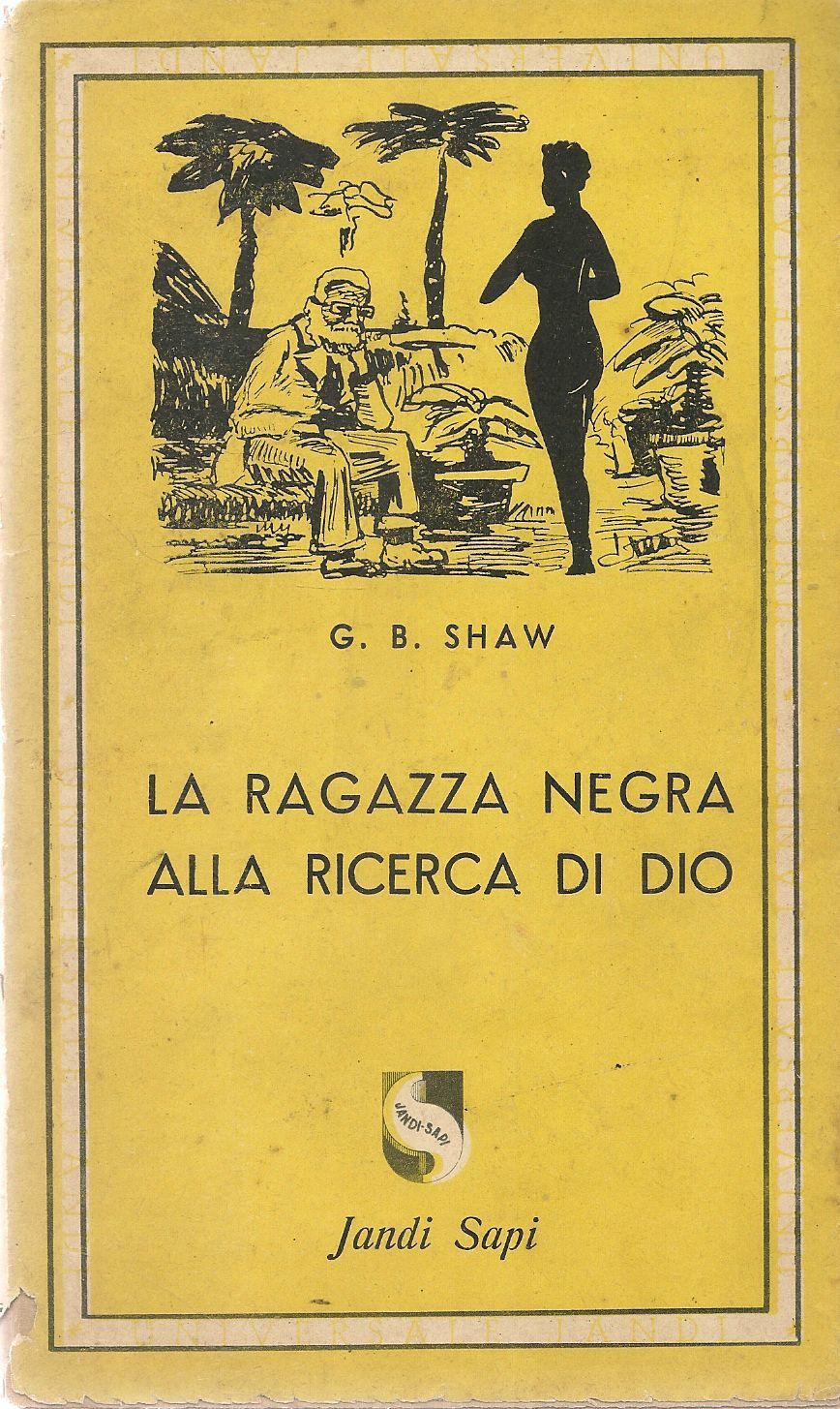 LA RAGAZZA NEGRA ALLA RICERCA DI DIO - G.B. SHAW - JANDI SAPI 1944