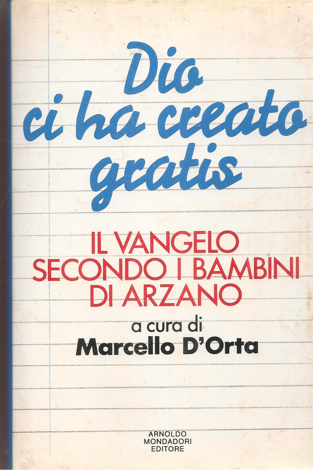 DIO CI HA CRERATO GRATIS. IL VANGELO SECONDO I BAMBINIO DI ARZANO-MONDADORI 1992