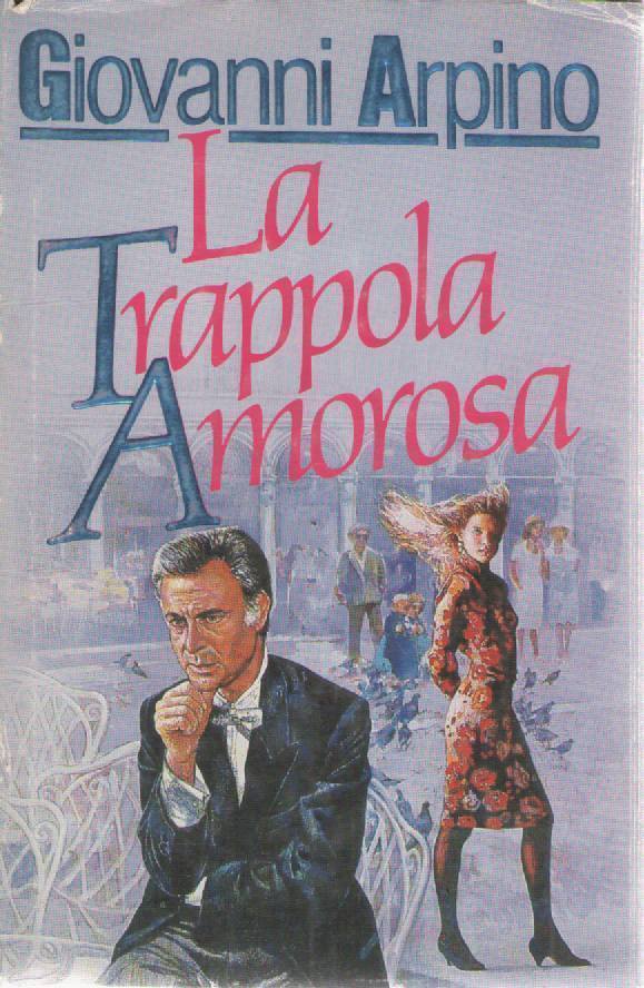 LA TRAPPOLA AMOROSA - GIOVANNI ARPINO