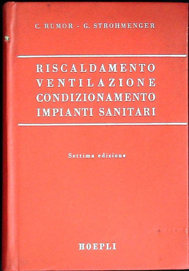 RISCALDAMENTO VENTILAZIONE CONDIZIONAMENTO IMPIANTI SANITARI - HOEPLI 1964