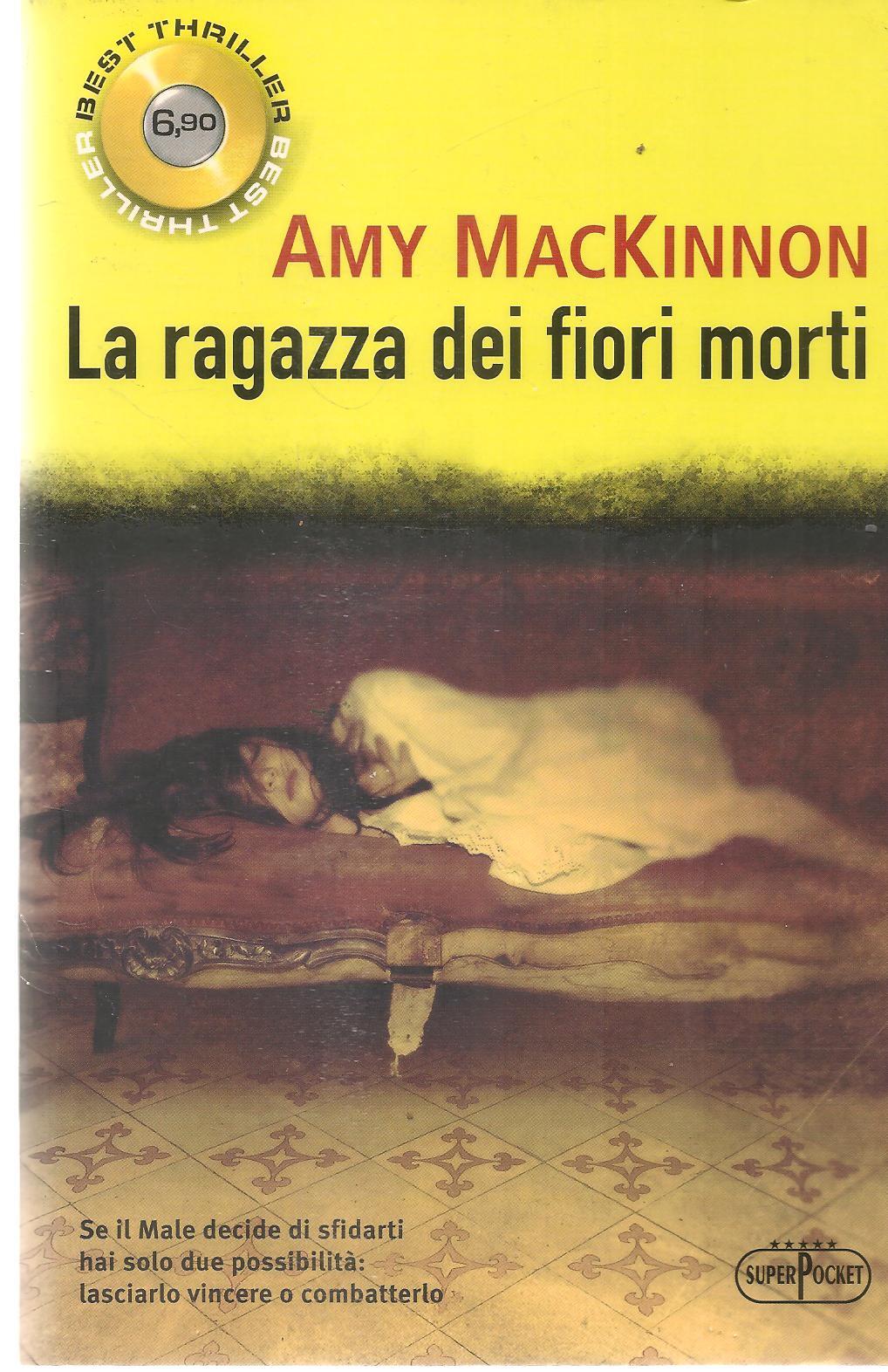 LA RAGAZZA DEI FIORI MORTI - AMY MACKINNON