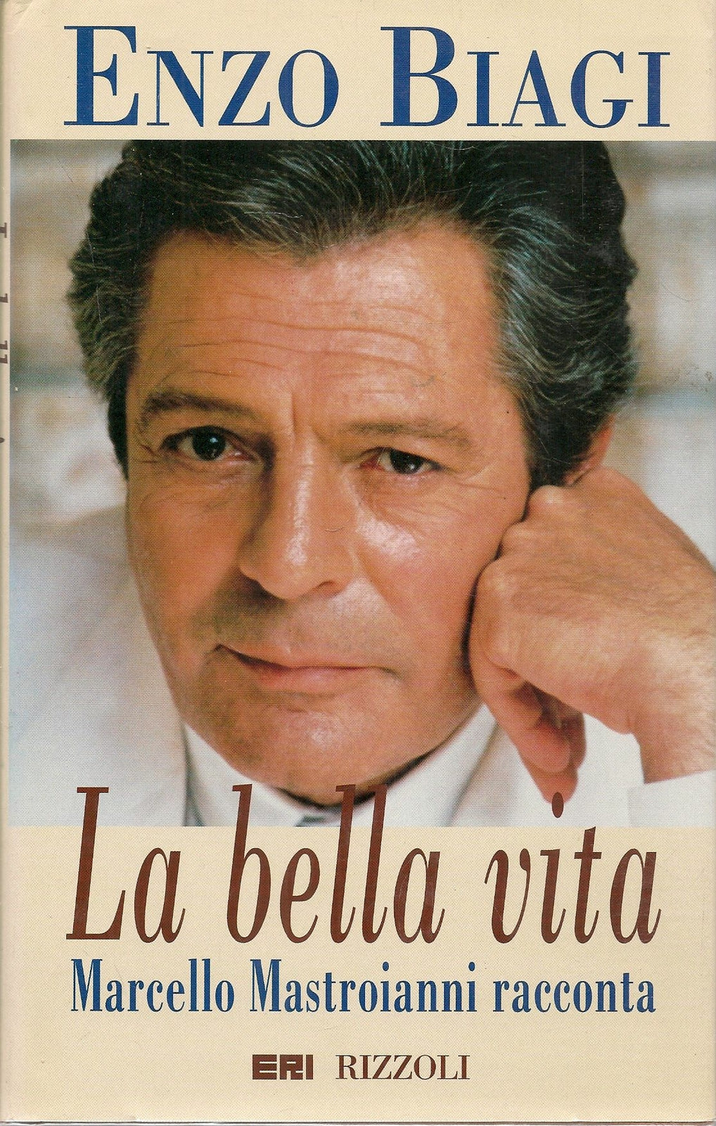 LA BELLA VITA. MARCELLO MASTROIANNI RACCONTA - ENZO BIAGI