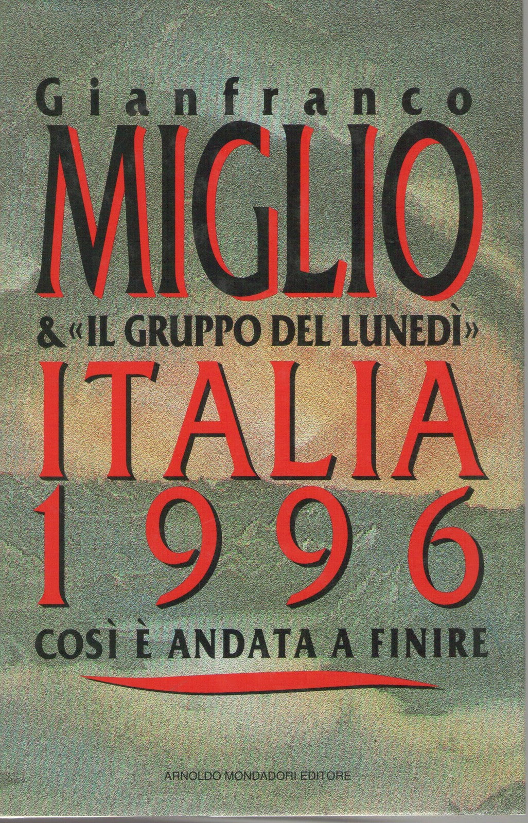 ITALIA 1996 COME E' ANDATA A FINIRE - GIANFRANCO MIGLIO