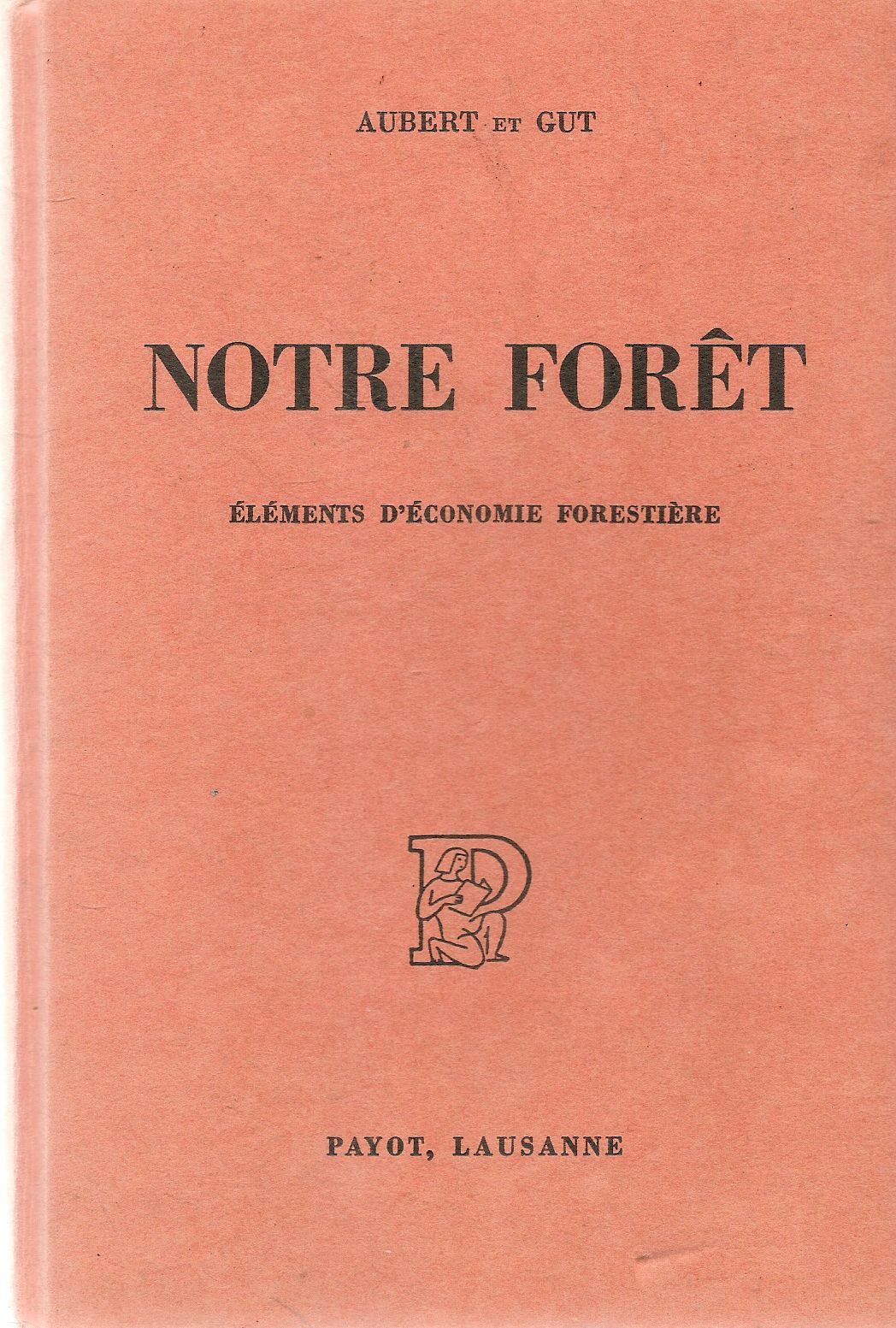 NOTRE FORET. ELEMENTS D'ECONOMIE FORESTIERE - AUBERT ET GUT - FRANCH TEXT
