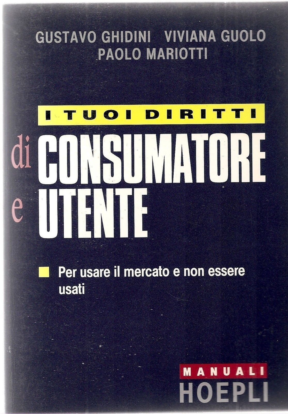 I TUOI DIRITTI DI CONSUMATORE E UTENTE - G. GHIDINI, V. GUOLO, P. MARIOTTI