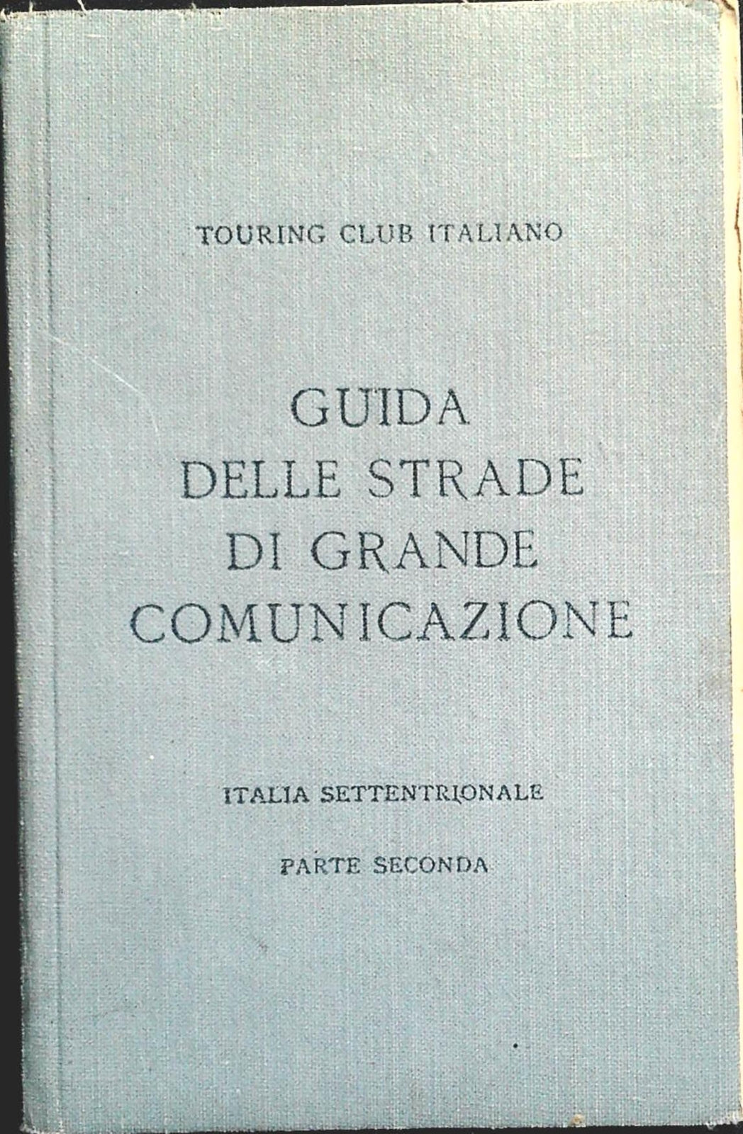 GUIDA STRADE DI GRANDE COMUNICAZIONE - ITALIA SETTENTRIONALE PARTE SECODA - 1928