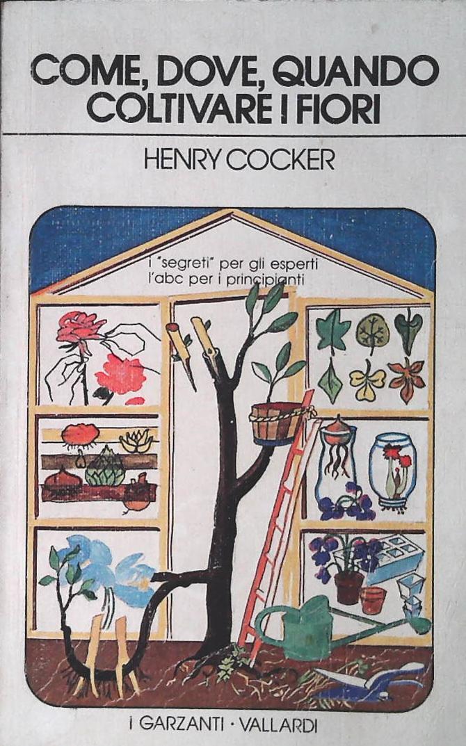COME DOVE QUANDO COLTIVARE I FIORI - HE.COCKER-GARZANTI 19789-OUTLET DEL LIBRO