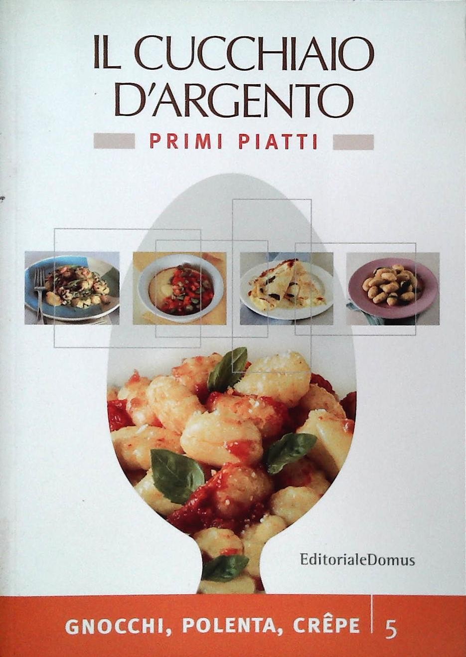 IL CUCCHIAIO D'ARGENTO . PRIMI PIATTI 5 - GNOCCHI POLENTA CREPE