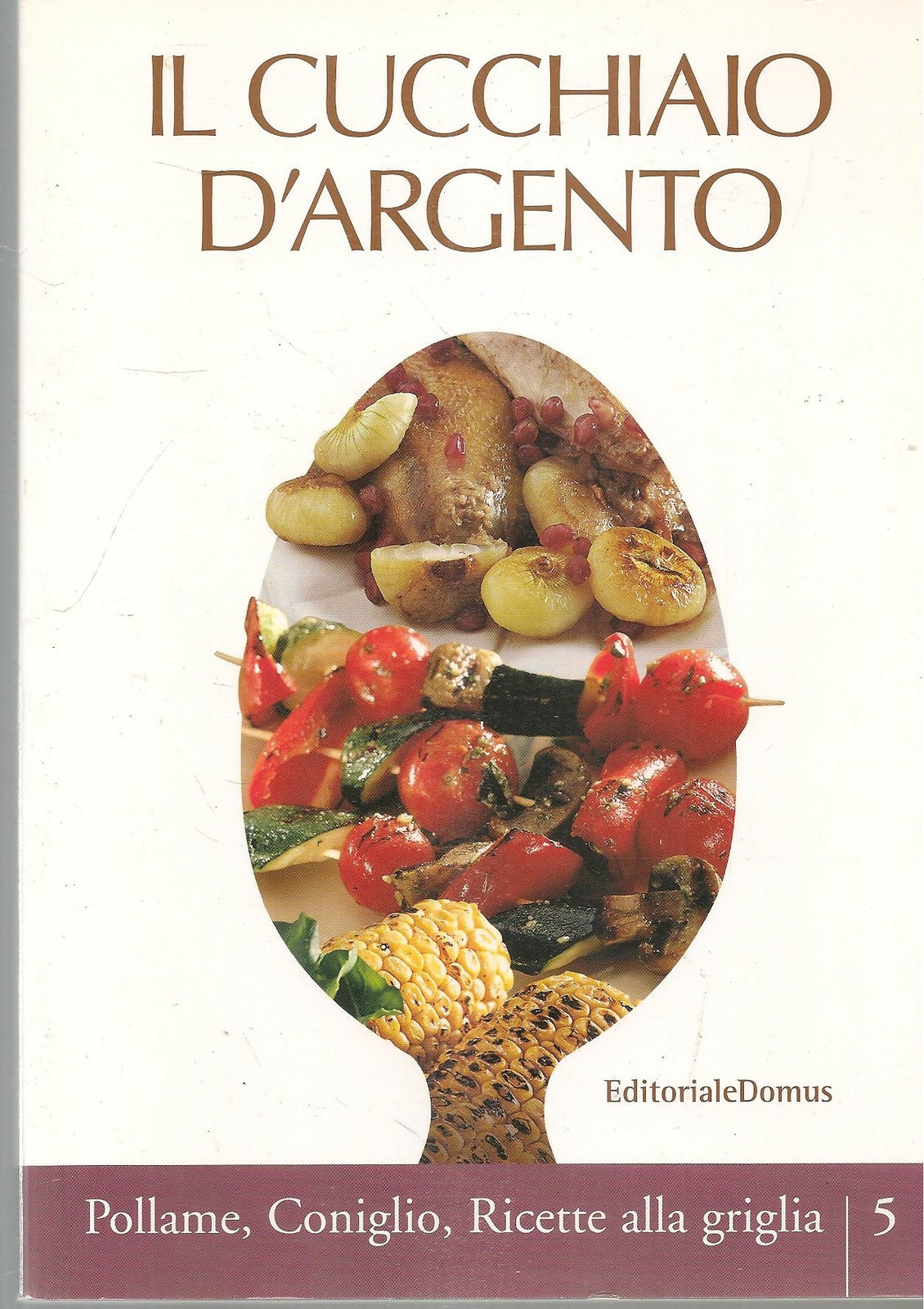 IL CUCCHIAIO D'ARGENTO N. 5 - POLLAME CONIGLIO RICETTE ALLA GRIGLIA