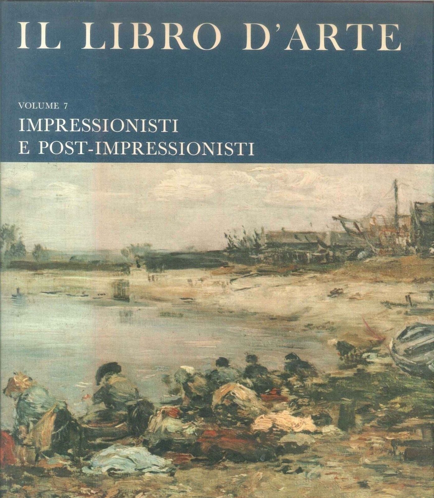 IL LIBRO D'ARTE VOL 7 - IMPRESSIONISTI E POST-IMPRESSIONISTI