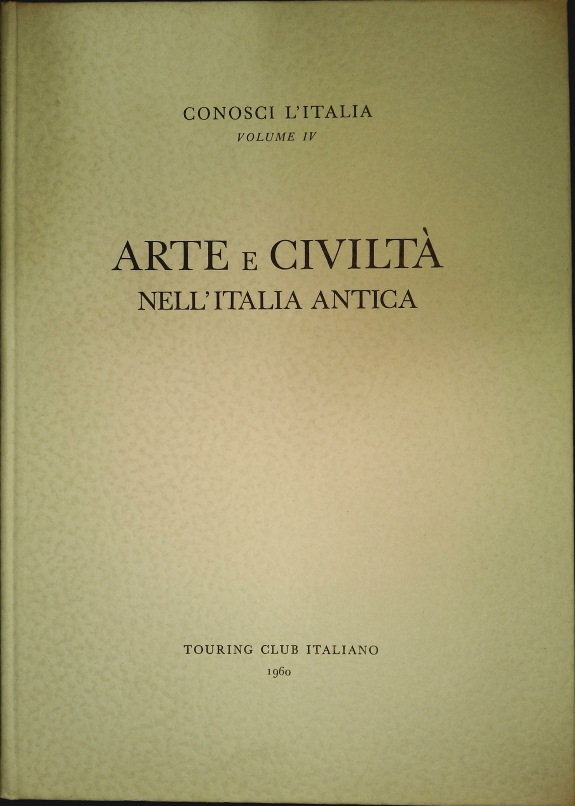 CONOSCI L'ITALIA - VOL IV - ARTE E CIVILTA' NELL'ITALIA ANTICA