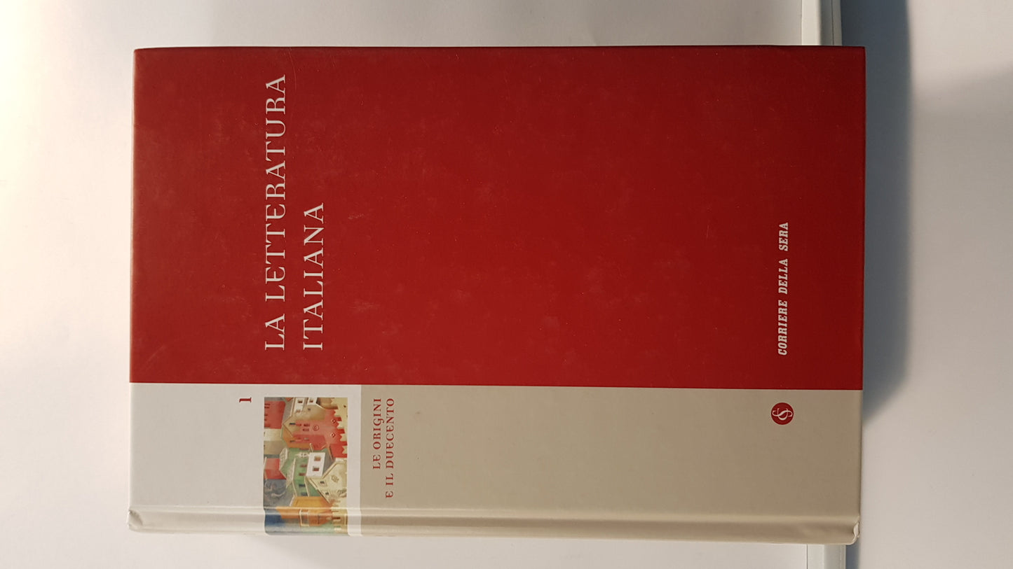 LA LETTERATURA ITALIANA - VOL. 1 LEORIGINI E IL DUECENTO - CORRIERE DELLA SERA