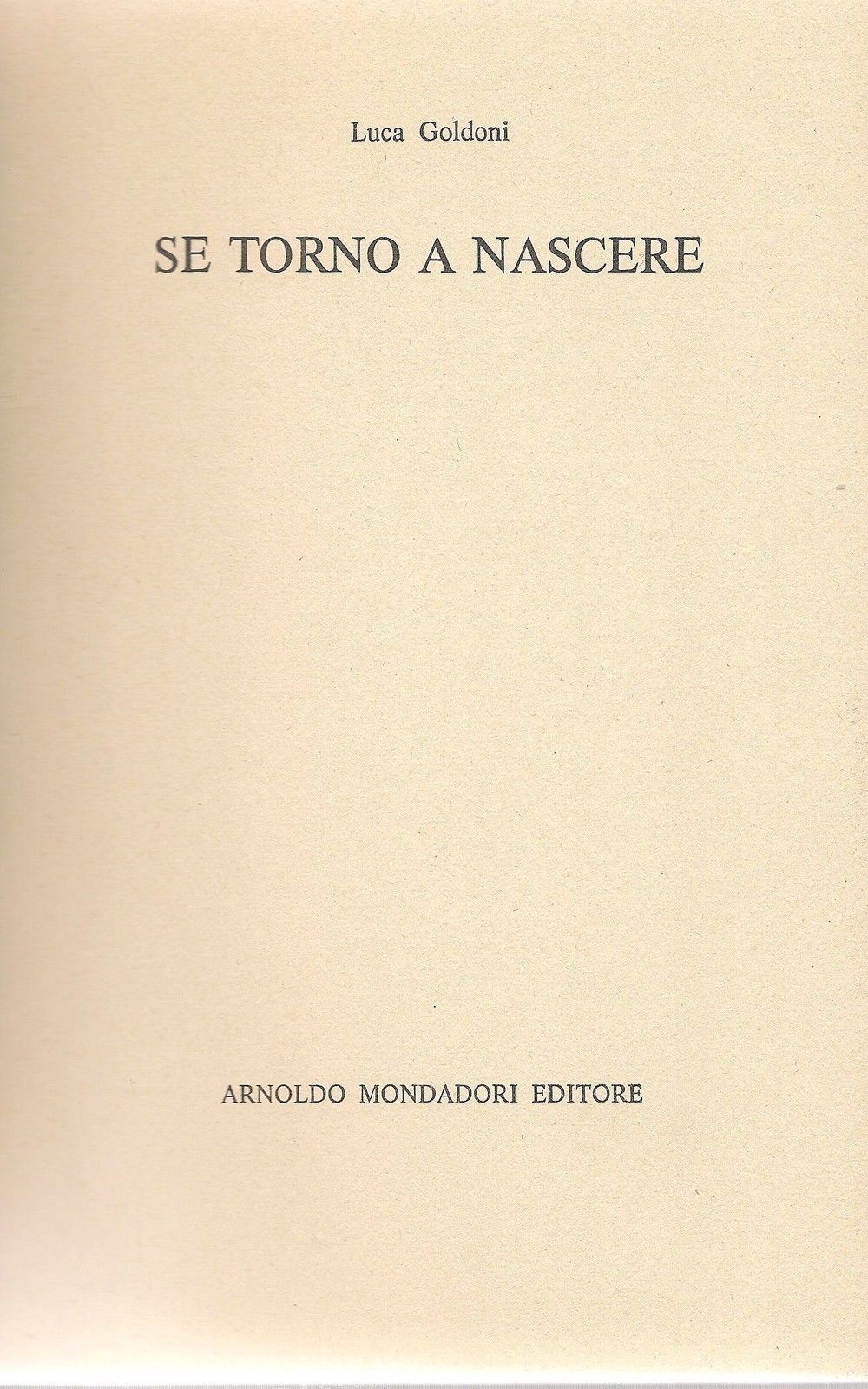 SE TORNO A NASCERE - LUCA GOLDONI - ED. MONDADORI 1981